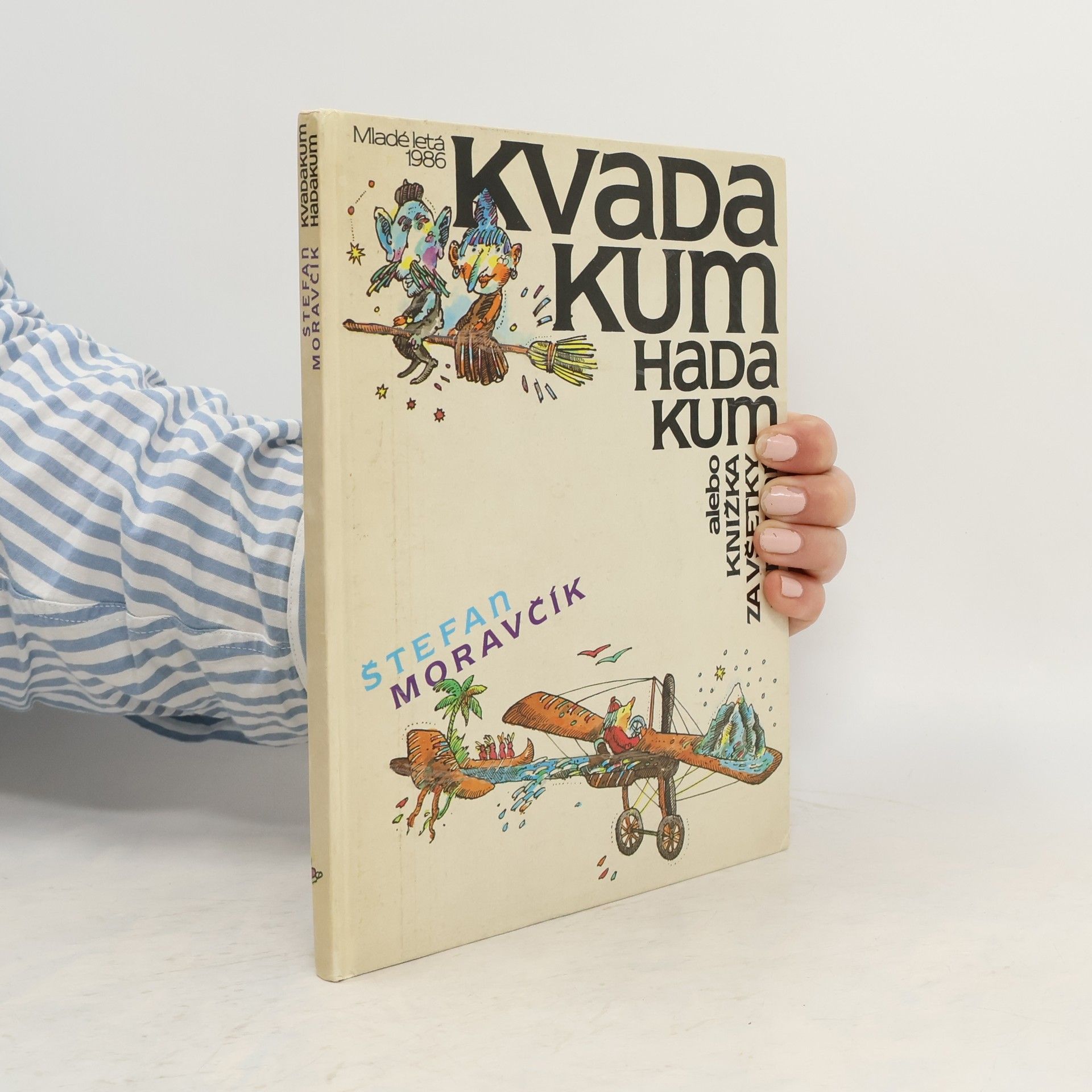 Štefan Moravčík Kvadakum hadakum, alebo, Knižka za všetky drobné