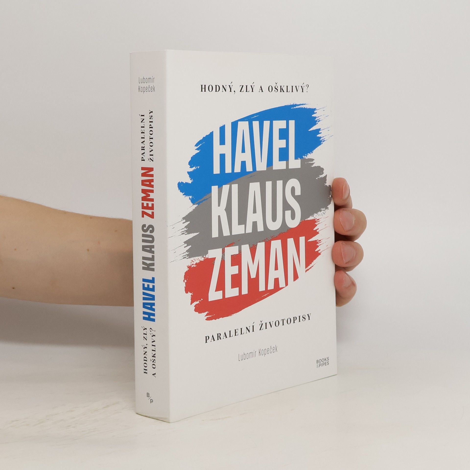 Lubomír Kopeček Hodný, zlý a ošklivý? : Havel, Klaus, Zeman : paralelní životopisy