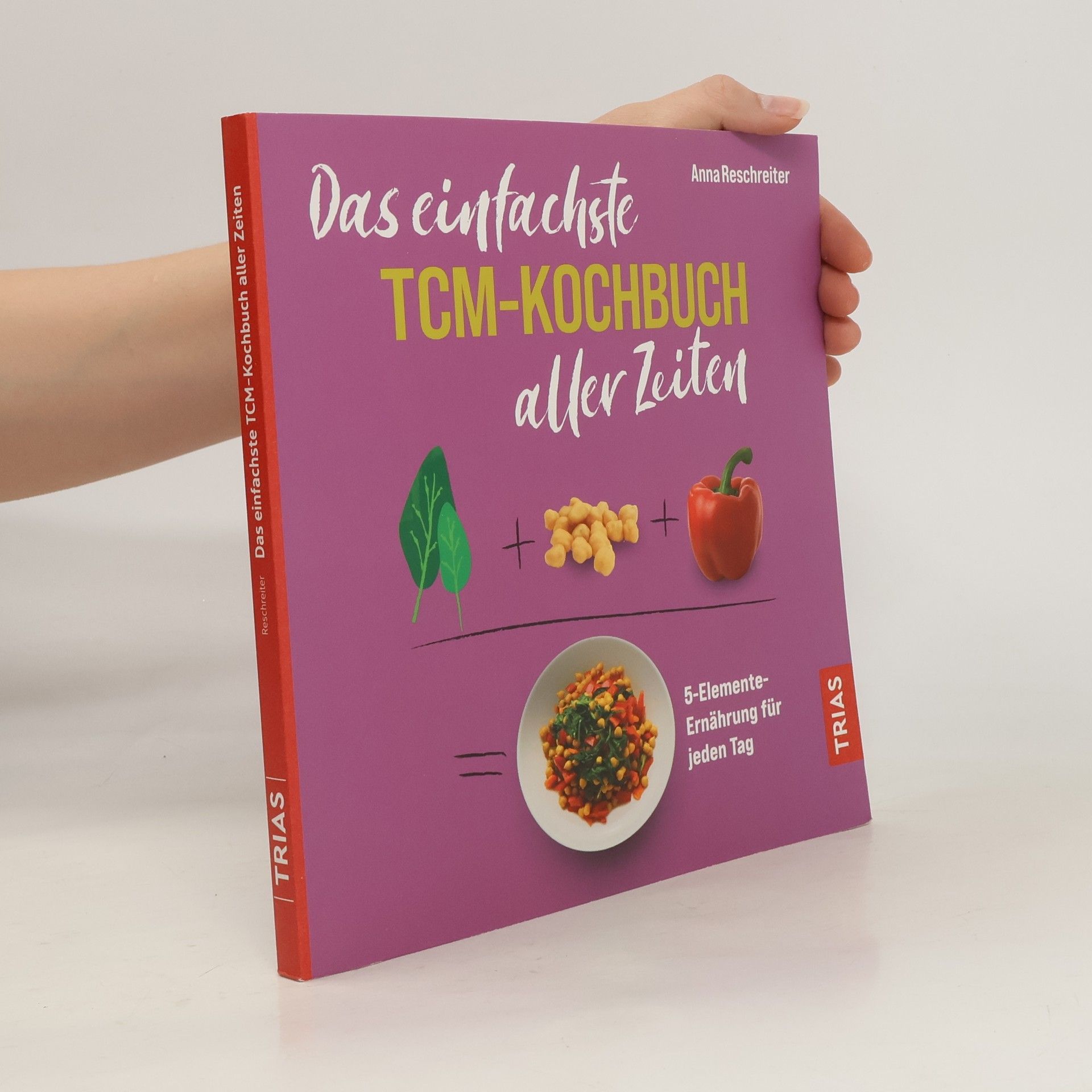Anna Reschreiter Das einfachste TCM-Kochbuch aller Zeiten