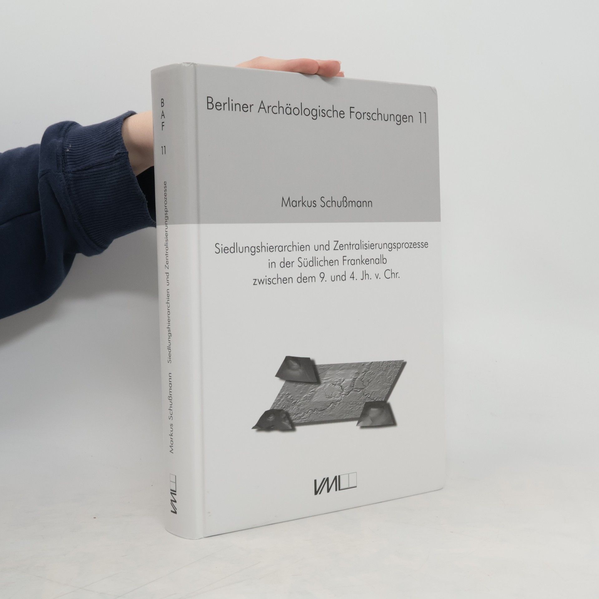 Markus Schußmann Siedlungshierarchien und Zentralisierungsprozesse in der südlichen Frankenalb zwischen dem 9. und 4. Jh. v. Chr.