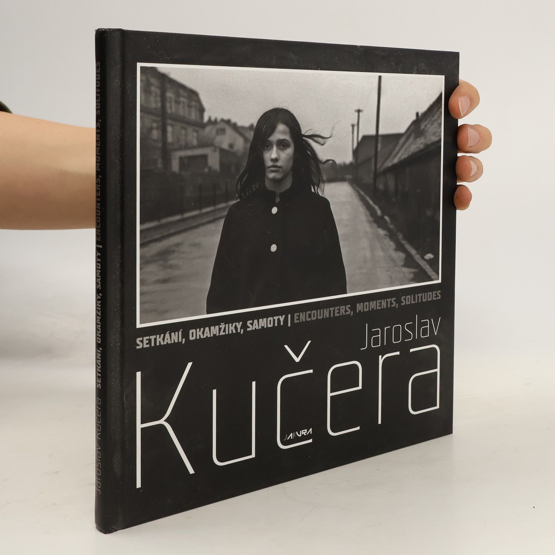 Jaroslav Kučera Setkání, okamžiky, samoty. Encounters, moments, solitudes