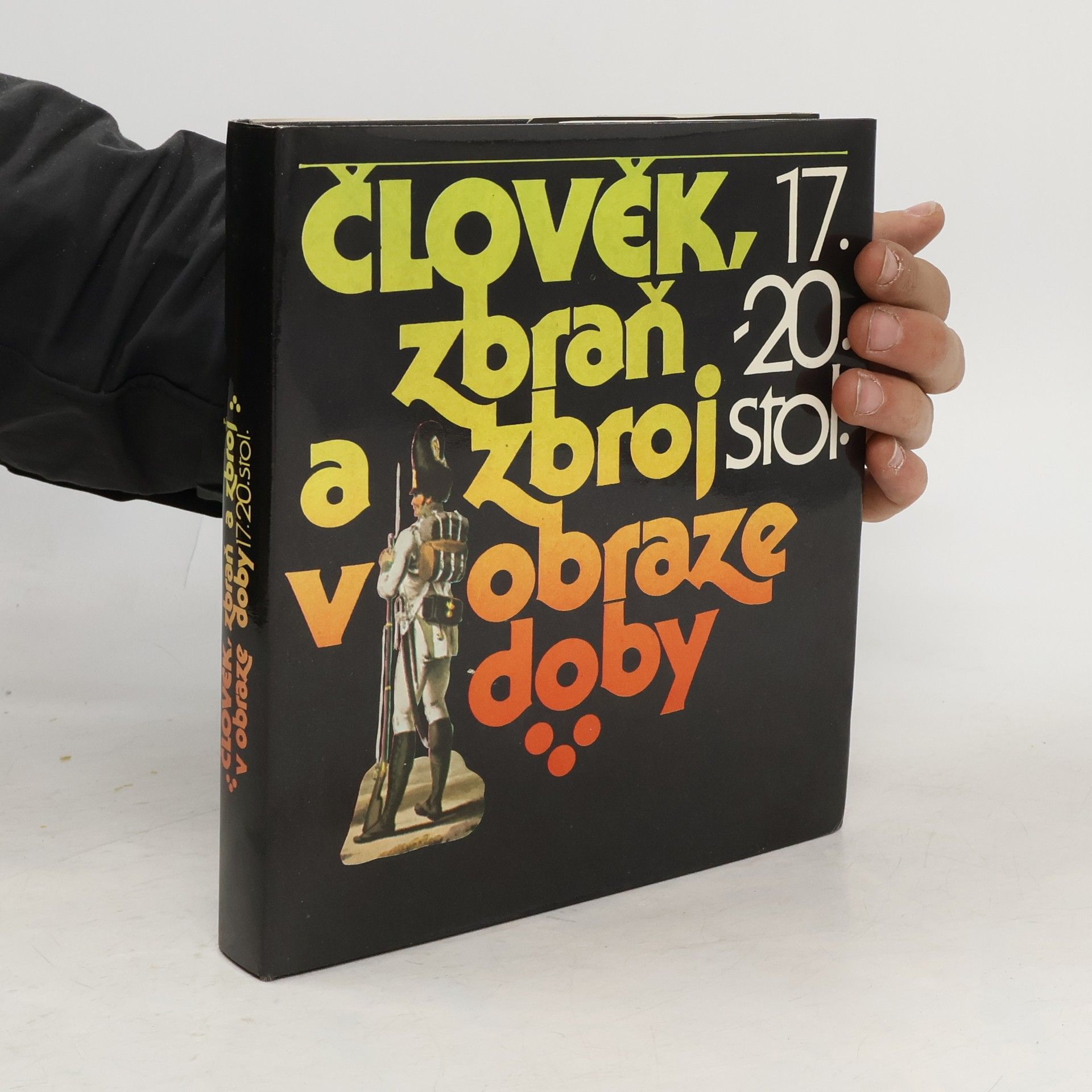 Andrej Romaňák Člověk, zbraň a zbroj v obraze doby, 17.-20. století