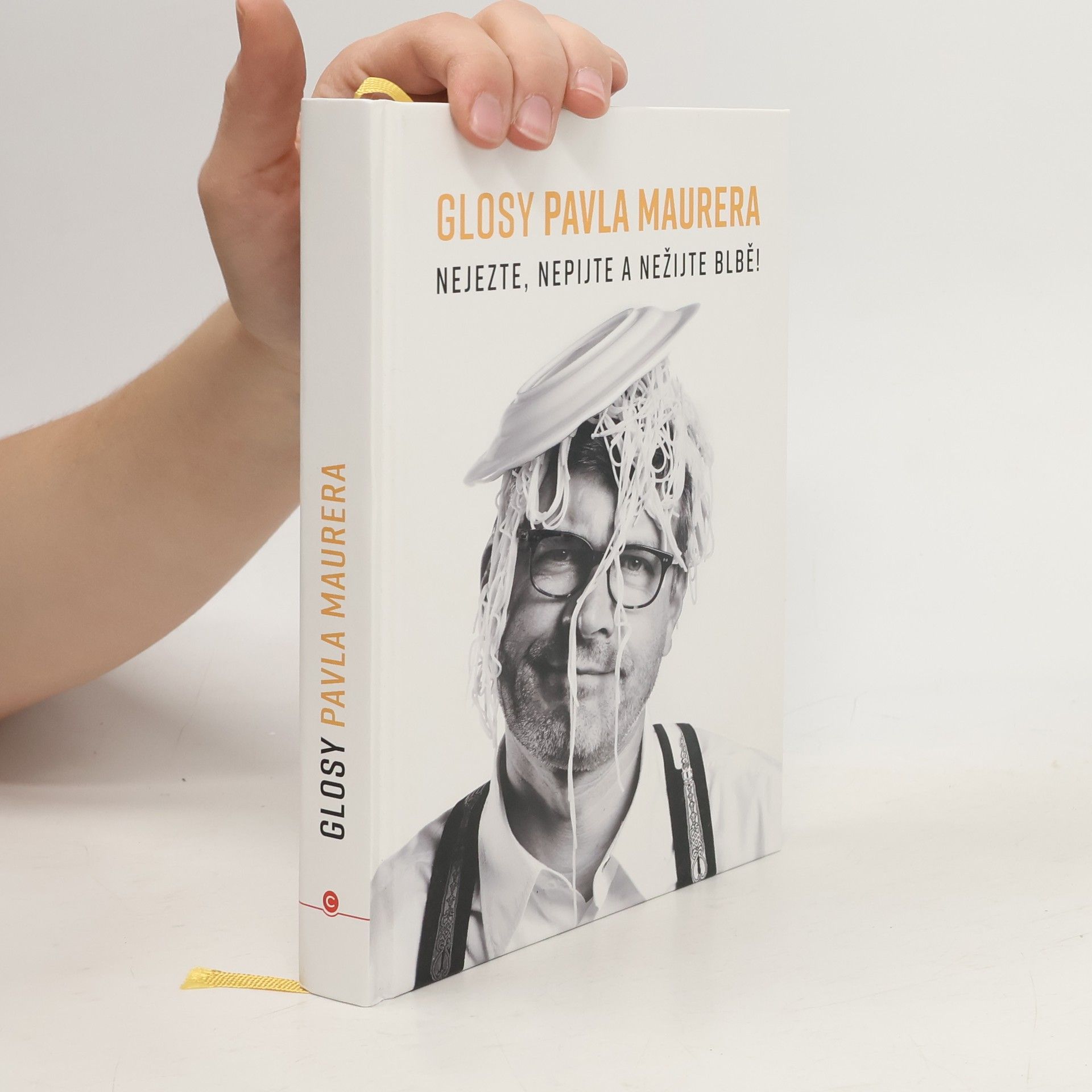 Pavel Maurer Glosy Pavla Maurera: Nejezte, nepijte a nežijte blbě!