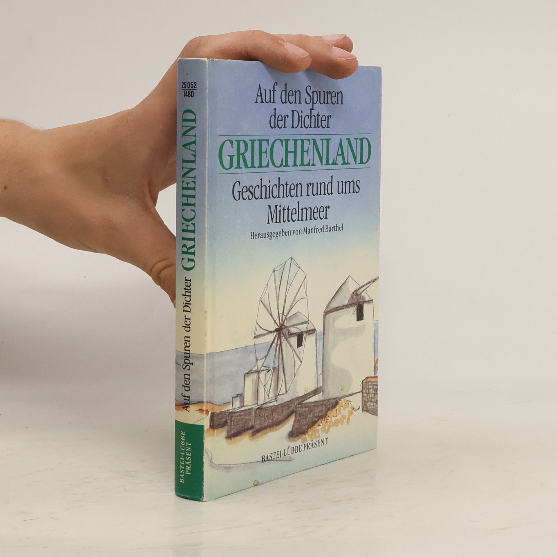 Manfred Barthel Auf den Spuren der Dichter, Griechenland. Geschichten rund ums Mittelmeer