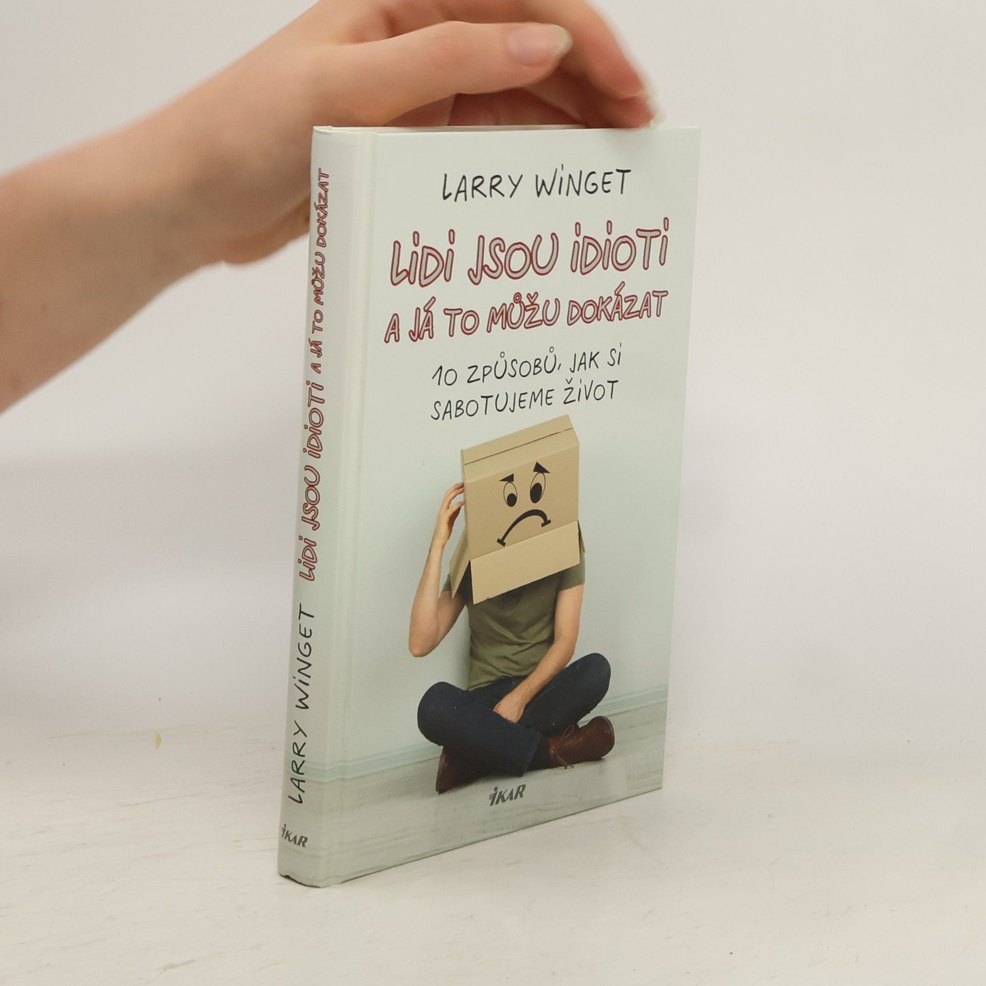 Larry Winget Lidi jsou idioti a já to můžu dokázat. 10 způsobů, jak si sabotujeme život