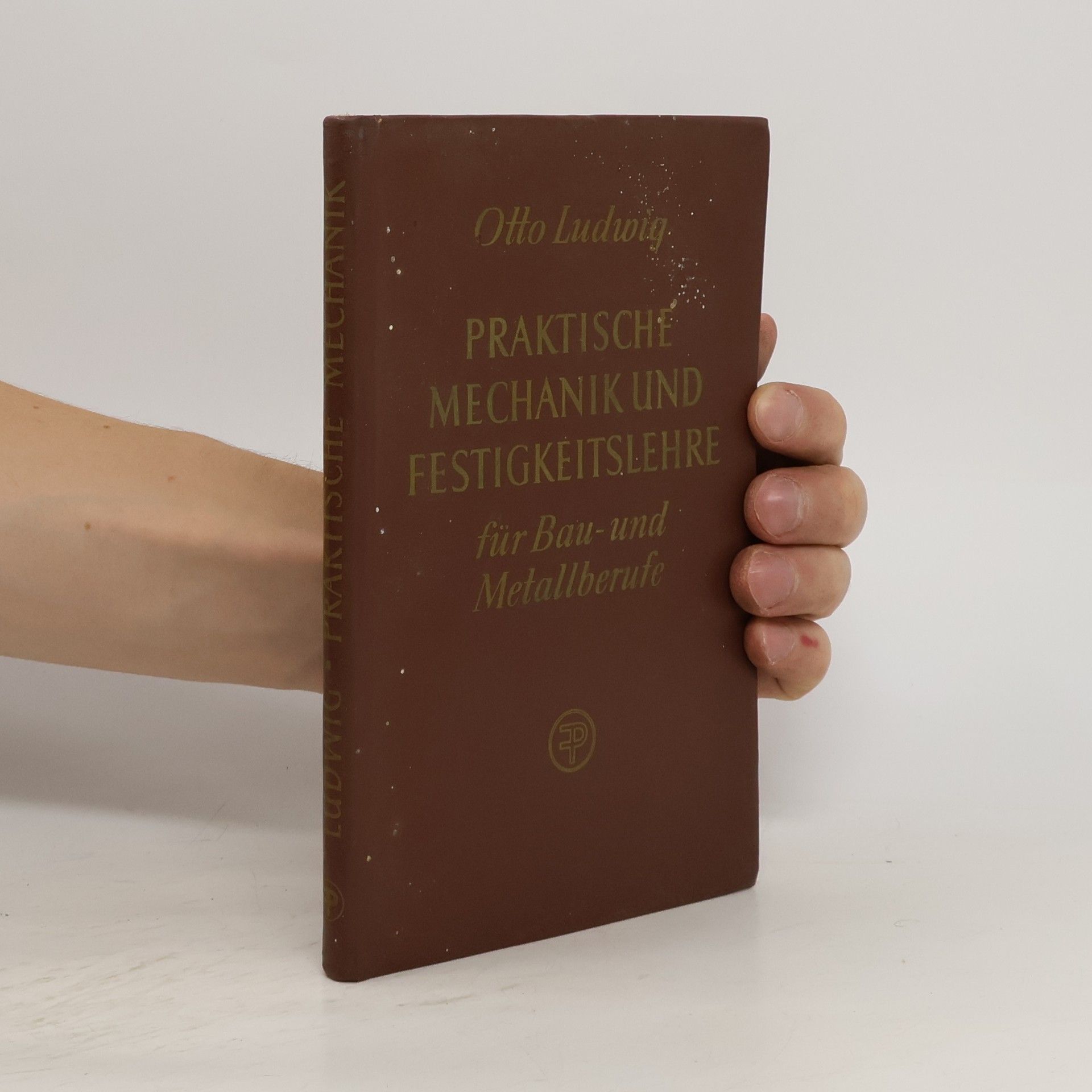 Otto Ludwig Praktische Mechanik und Festigkeitslehre für Bau - und Metallberufe