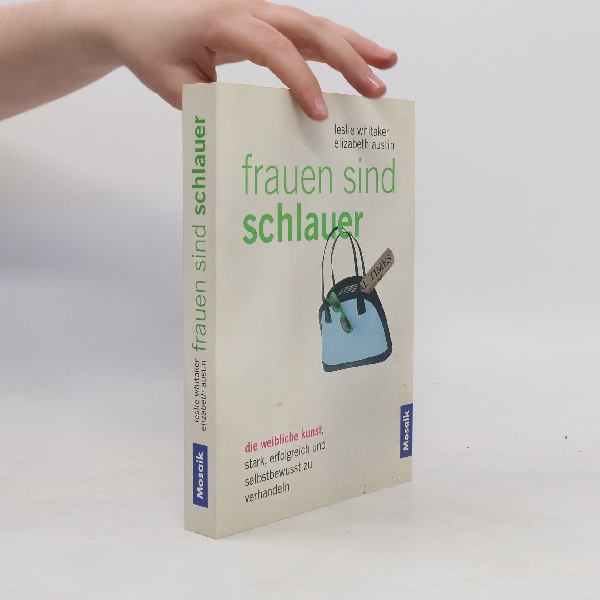 Leslie Whitaker Frauen sind schlauer: die weibliche Kunst, stark, erfolgreich und selbstbewusst zu verhandeln