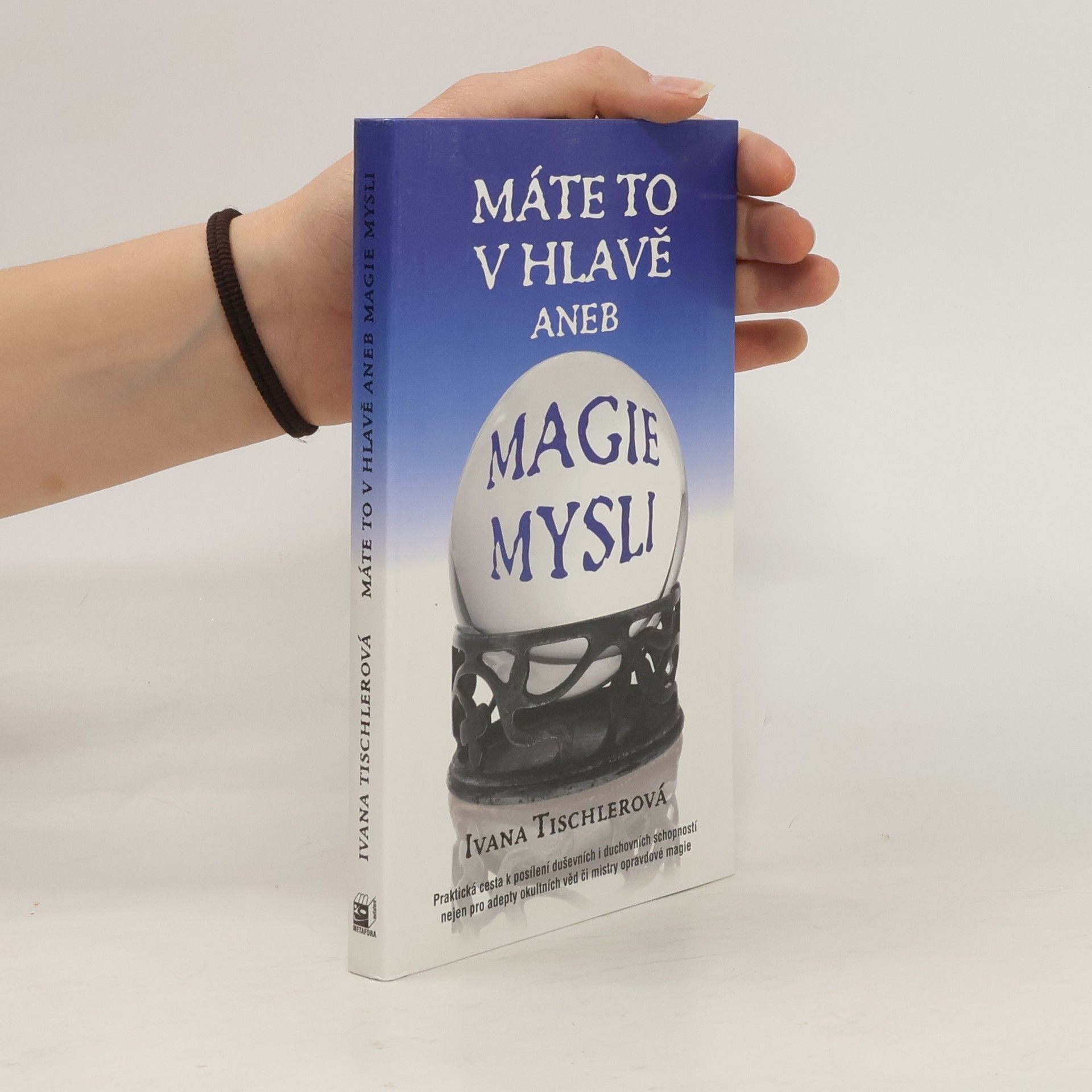 Ivana Tischlerová Máte to v hlavě aneb Magie mysli
