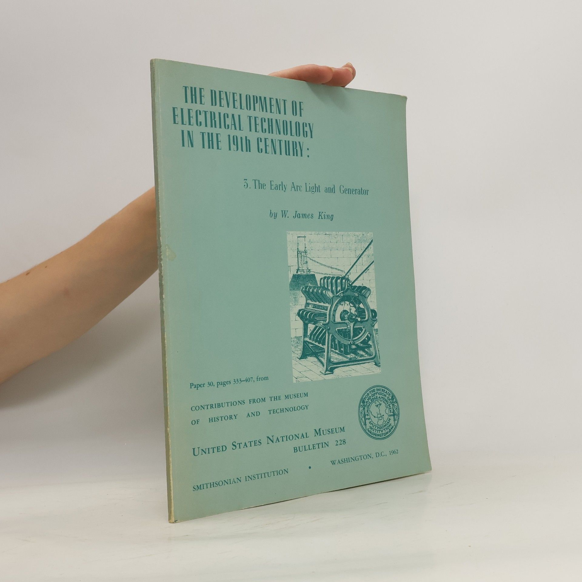 W. James King The Development of Electrical Technology in the 19th Century: 3 The Early Arc Light and Generator