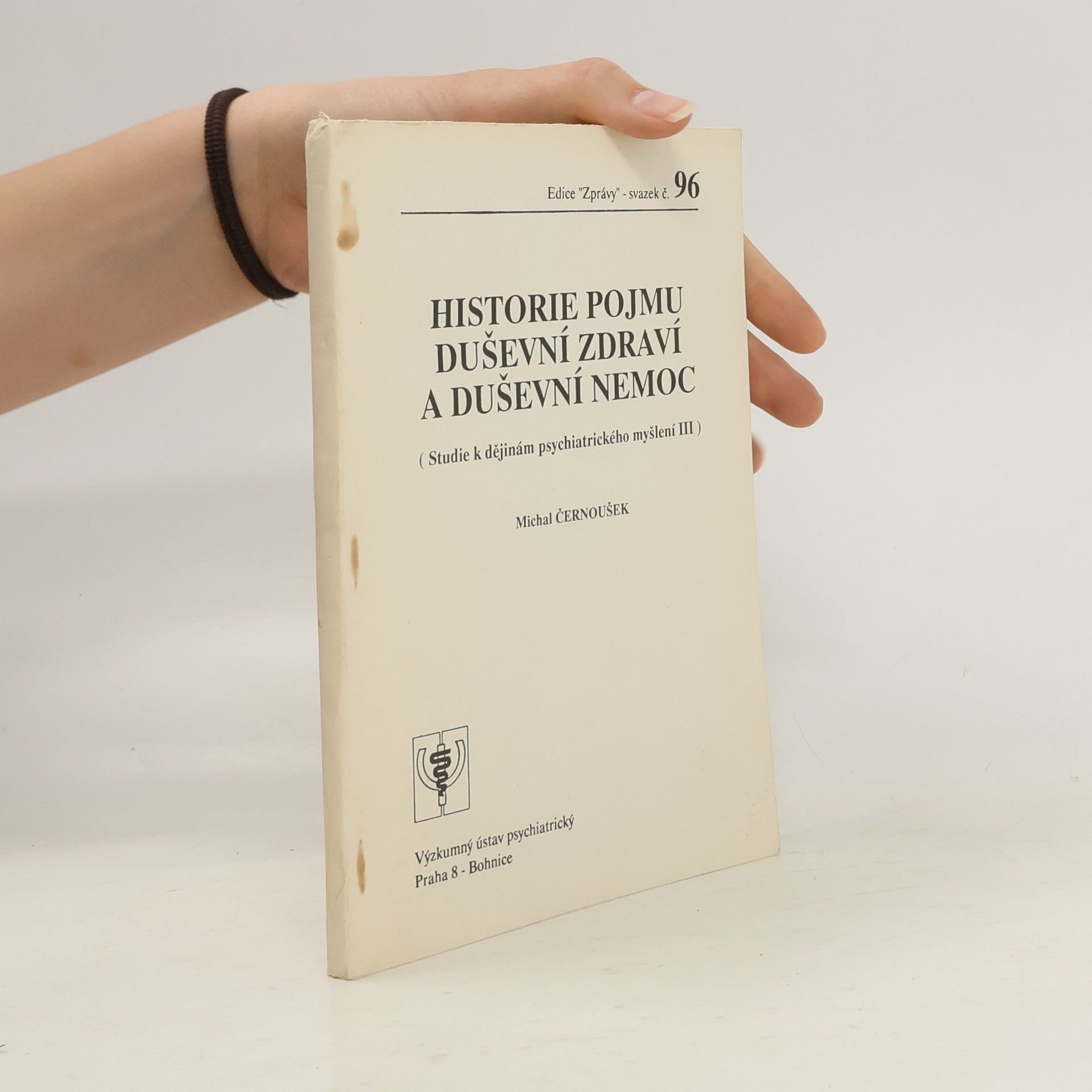 Michal Černoušek Studie k dějinám psychiatrického myšlení 3. Historie pojmu duševní zdraví a duševní nemoc
