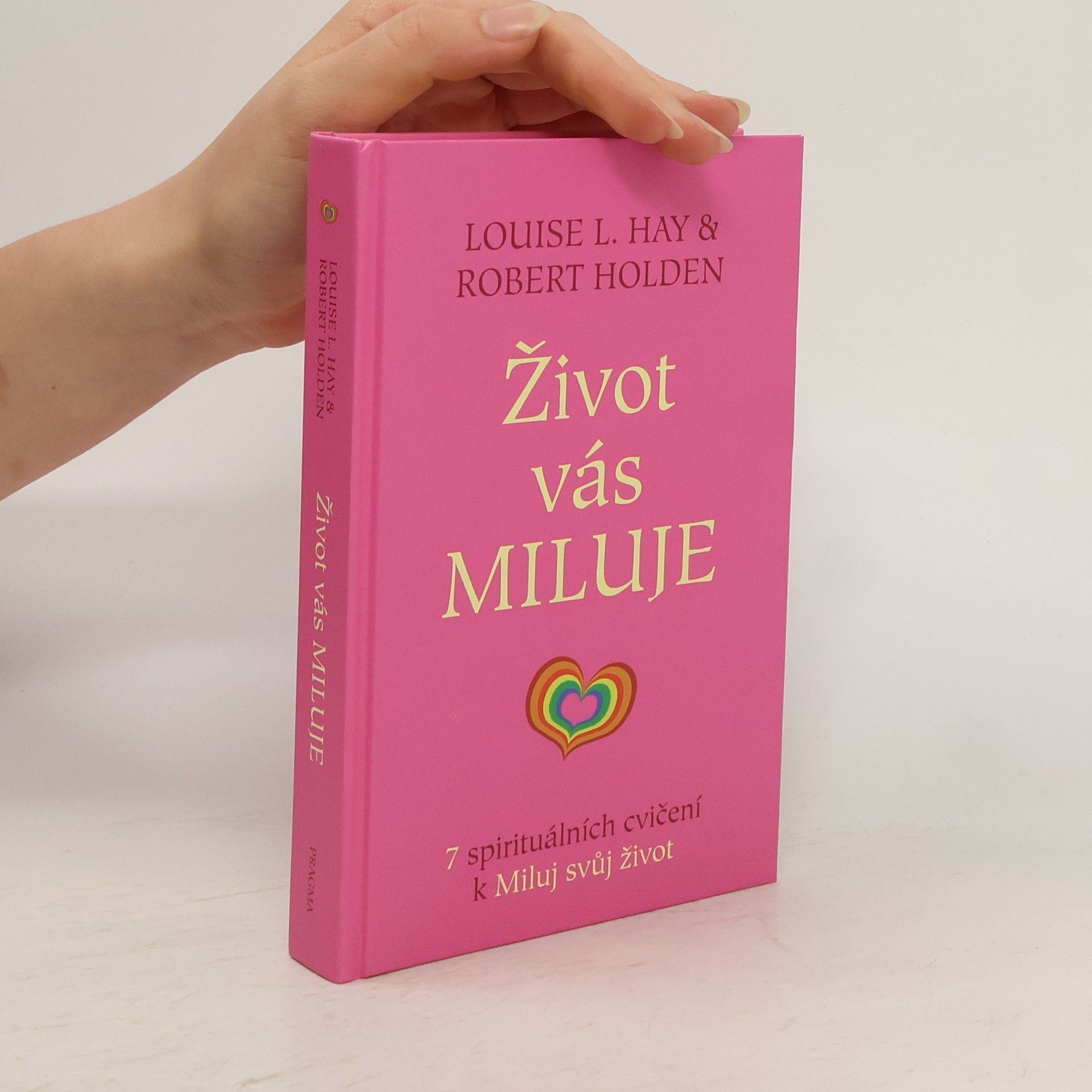 Robert Holden Život vás miluje : 7 spirituálních cvičení k Miluj svůj život