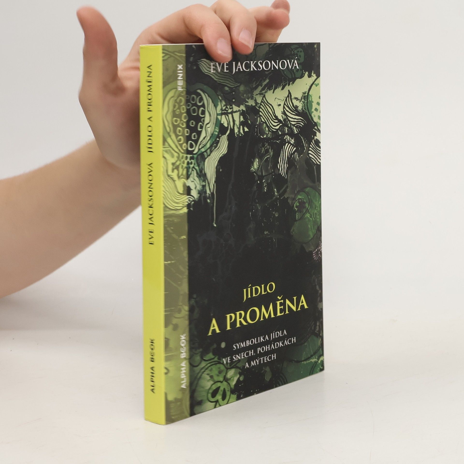 Eve Jackson Jídlo a proměna: Symbolika jídla ve snech, pohádkách a mýtech