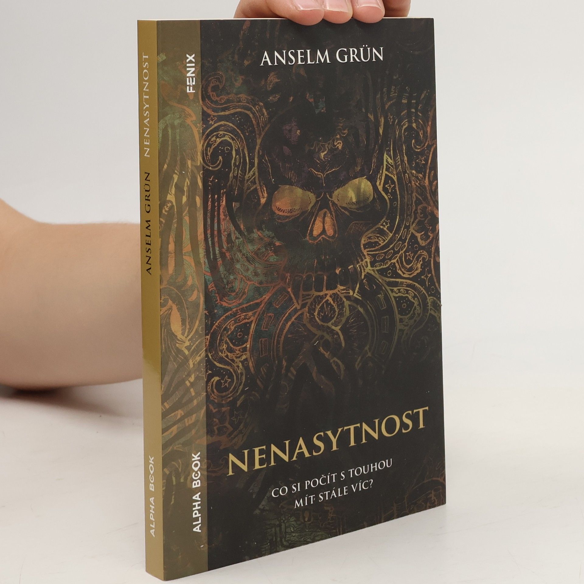 Anselm Grün Nenasytnost: Co si počít s touhou mít stále víc?