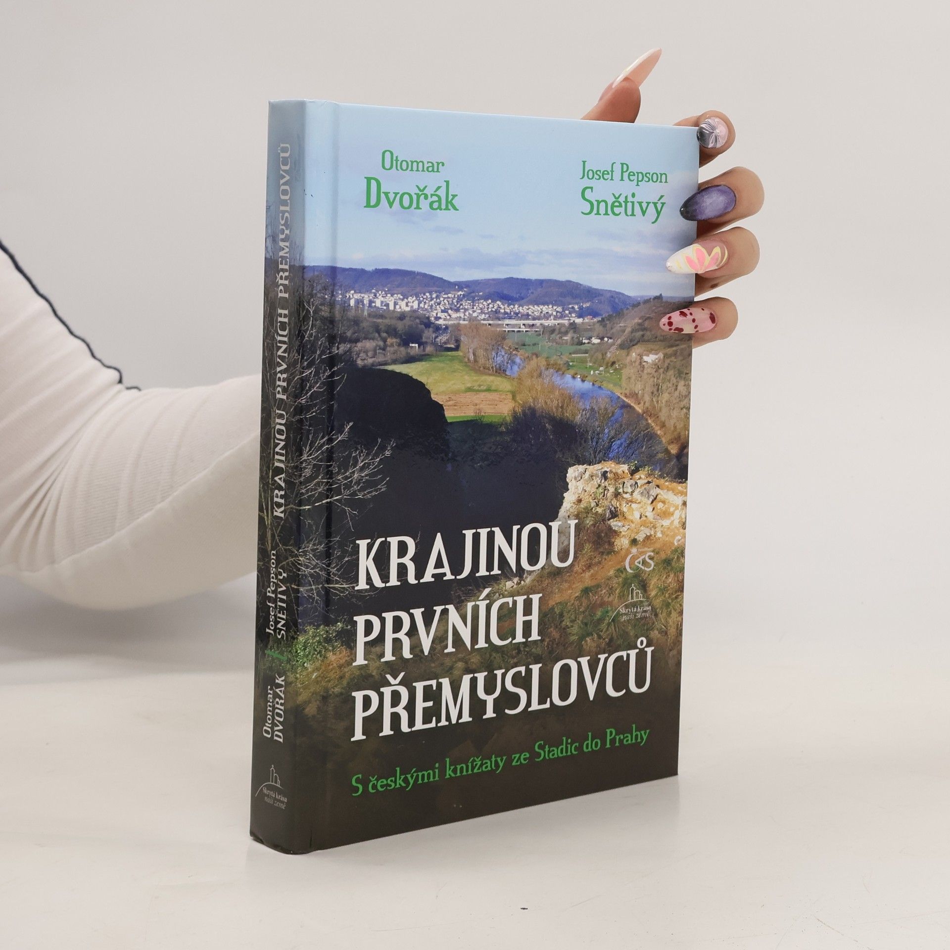 Otomar Dvořák Krajinou prvních Přemyslovců - S českými knížaty ze Stadic do Prahy