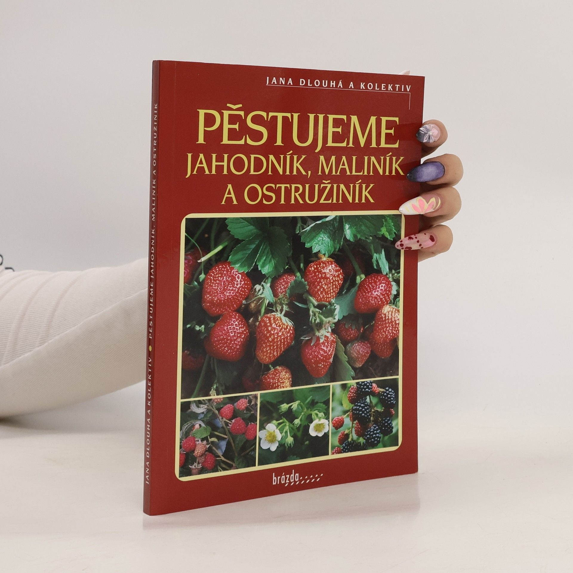 Jana Dlouhá Pěstujeme jahodník, maliník a ostružiník