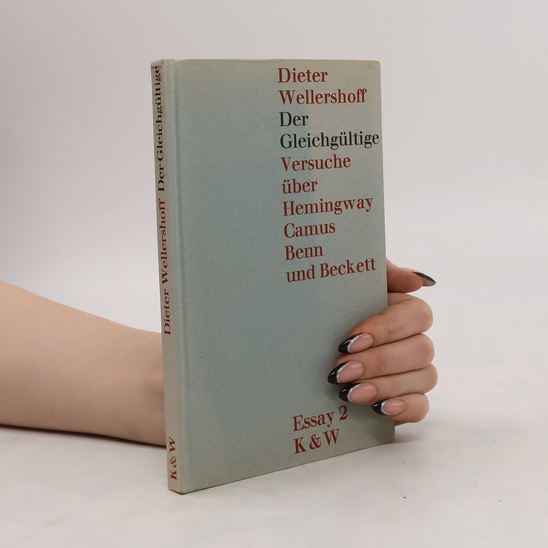 Dieter Wellershoff Der Gleichgültige. Versuche über Hemingway Camus Benn und Beckett