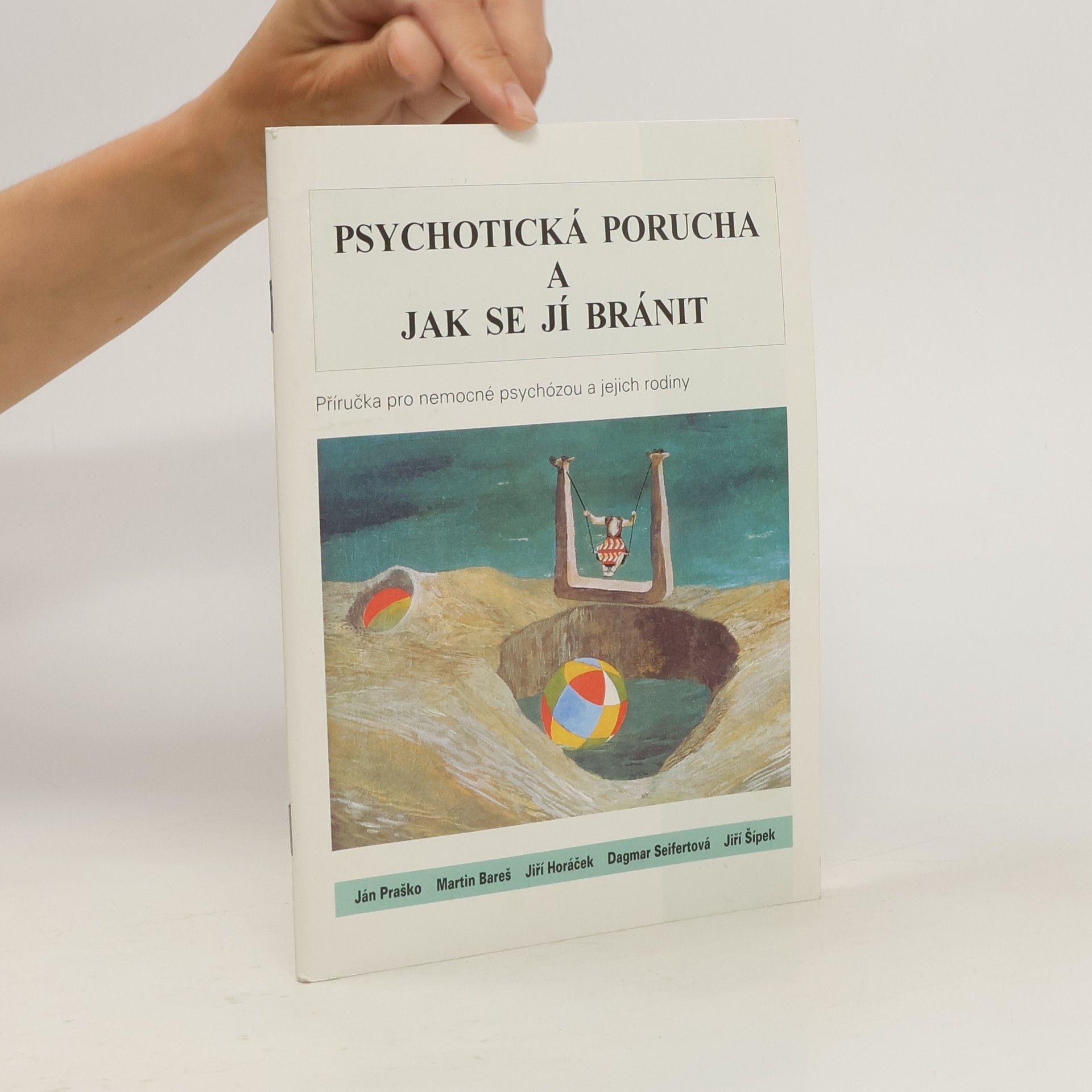 Ján Praško Psychotická porucha a jak se jí bránit : příručka pro nemocné psychózou a jejich rodiny