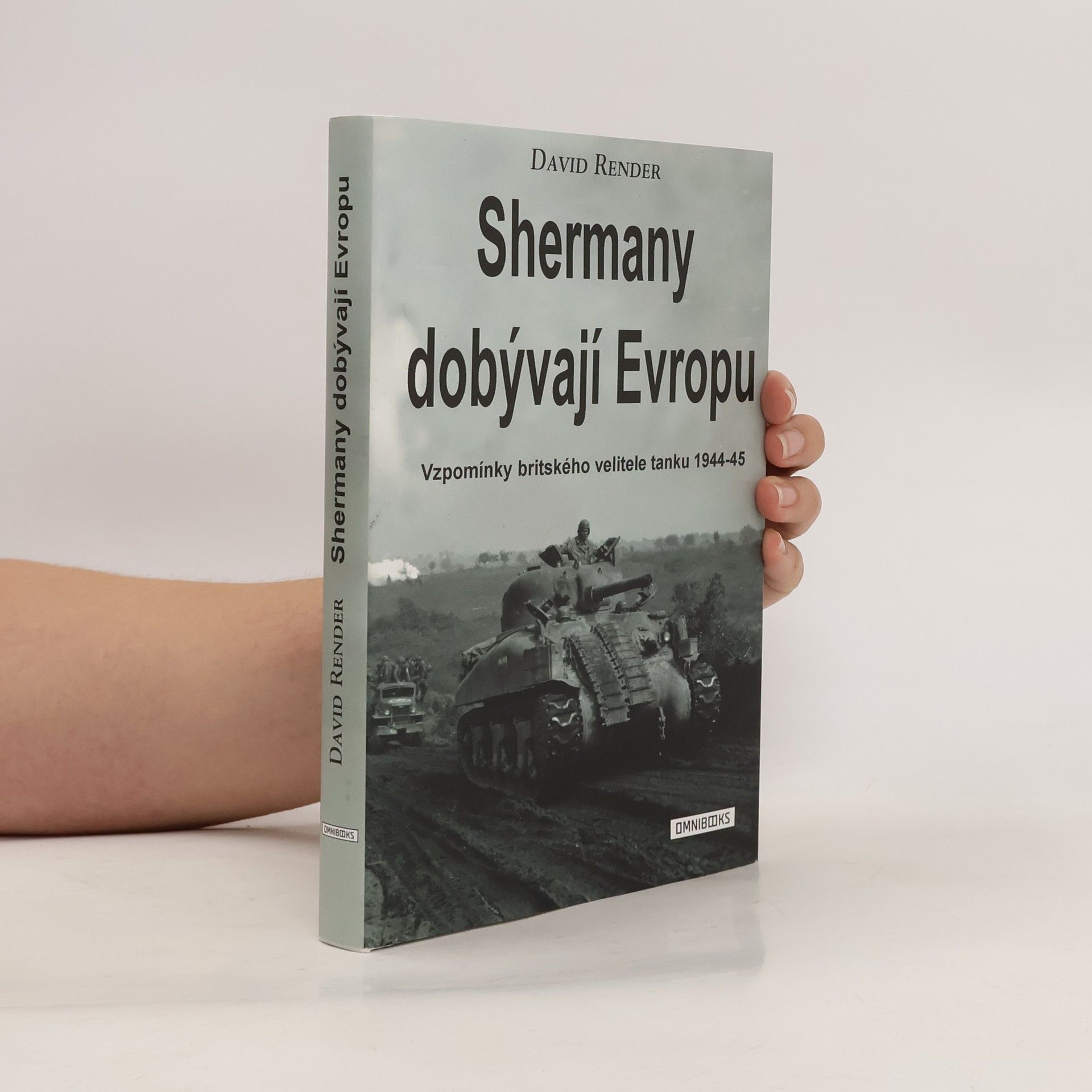 David Render Shermany dobývají Evropu: Vzpomínky britského velitele tanku 1944–45