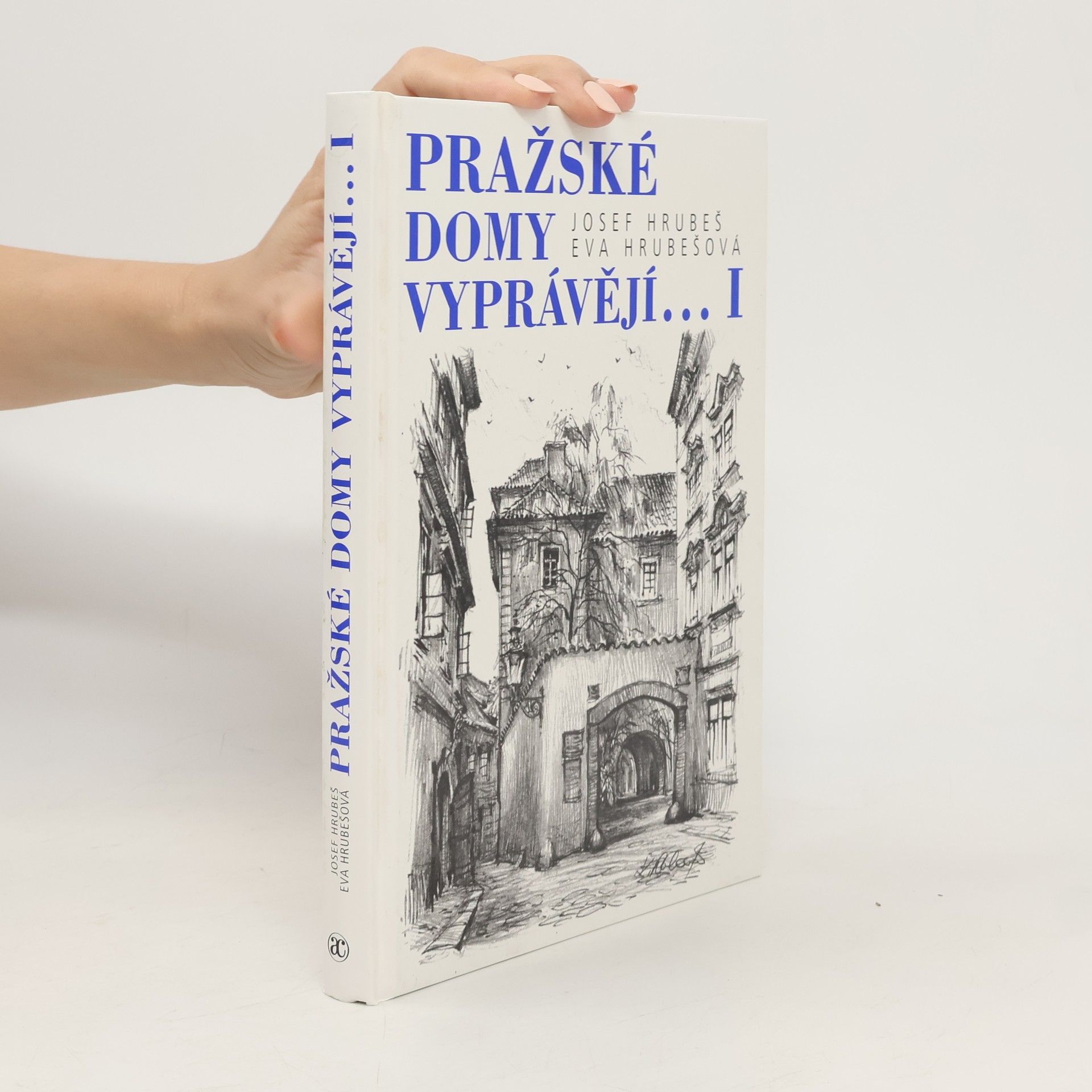 Josef Hrubeš Pražské domy vyprávějí... I. díl