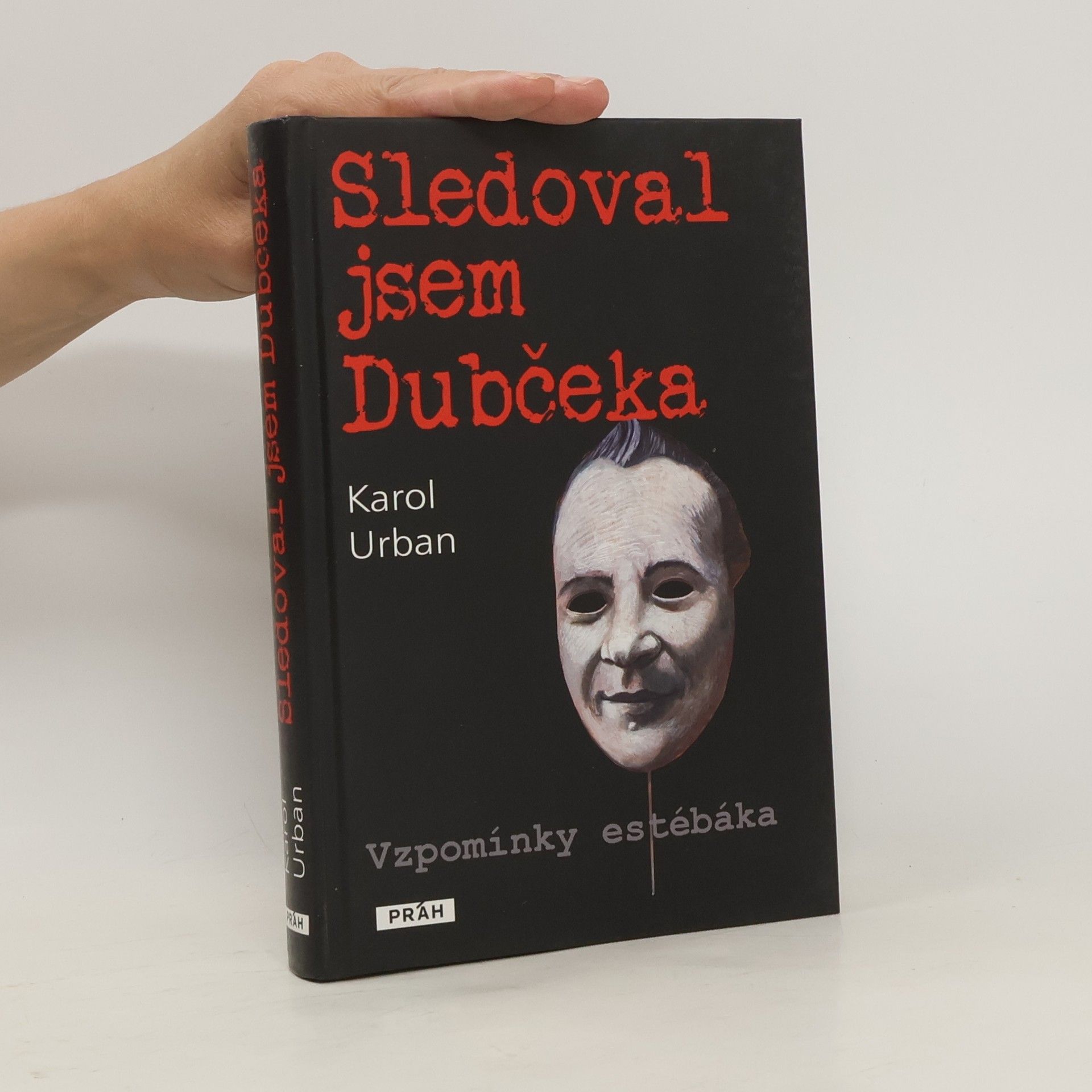 Karol Urban Sledoval jsem Dubčeka. Vzpomínky estébáka.