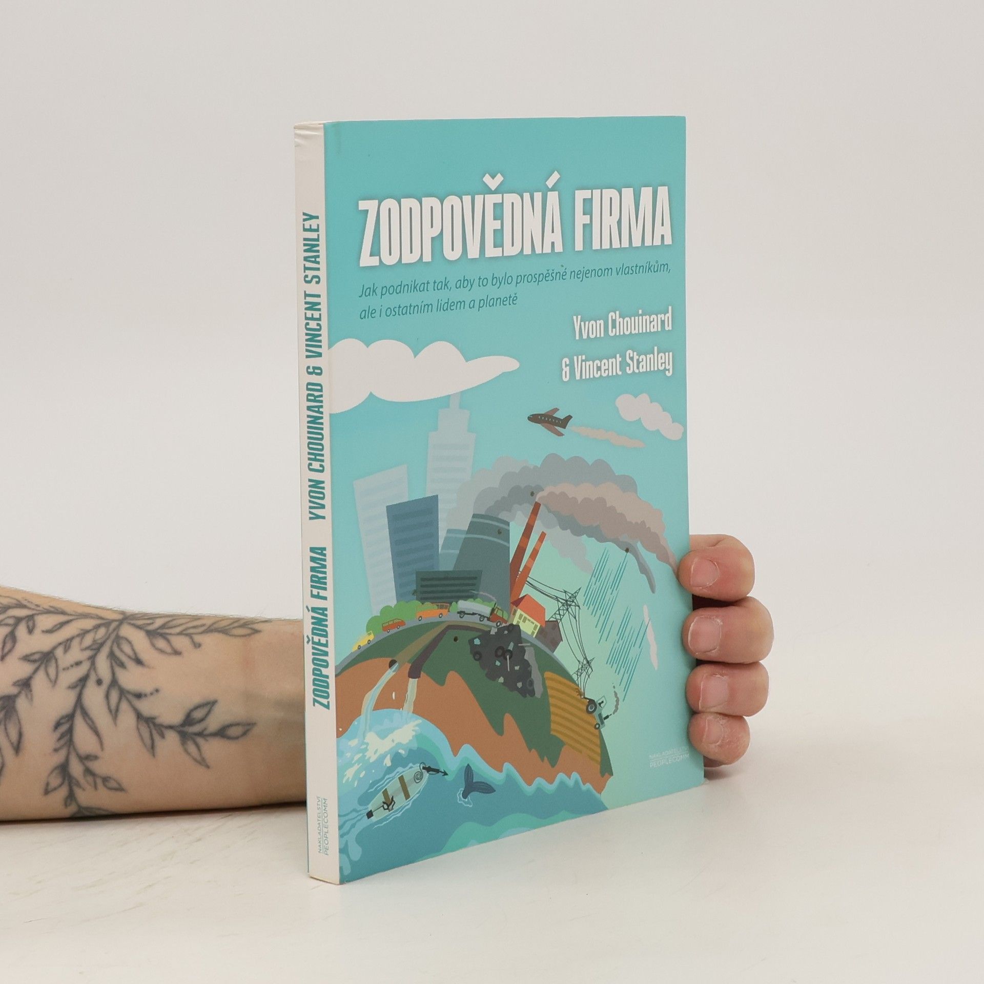 Yvon Chouinard Zodpovědná firma: Jak podnikat tak, aby to bylo prospěšné nejen vlastníkům, ale i ostatním lidem a planetě