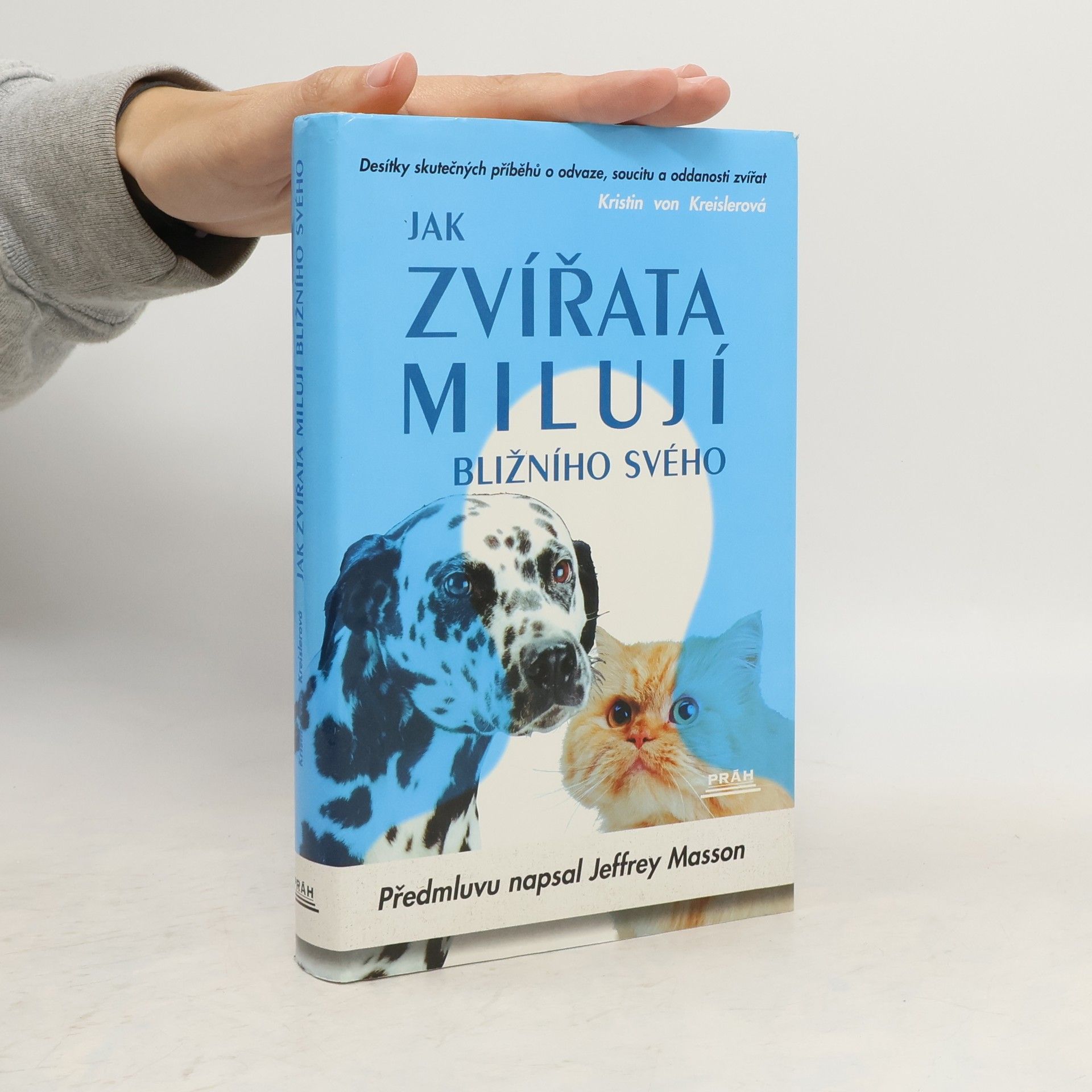 Kristin von Kreisler Jak zvířata milují bližního svého. Desítky skutečných příběhů o odvaze, soucitu a oddanosti zvířat