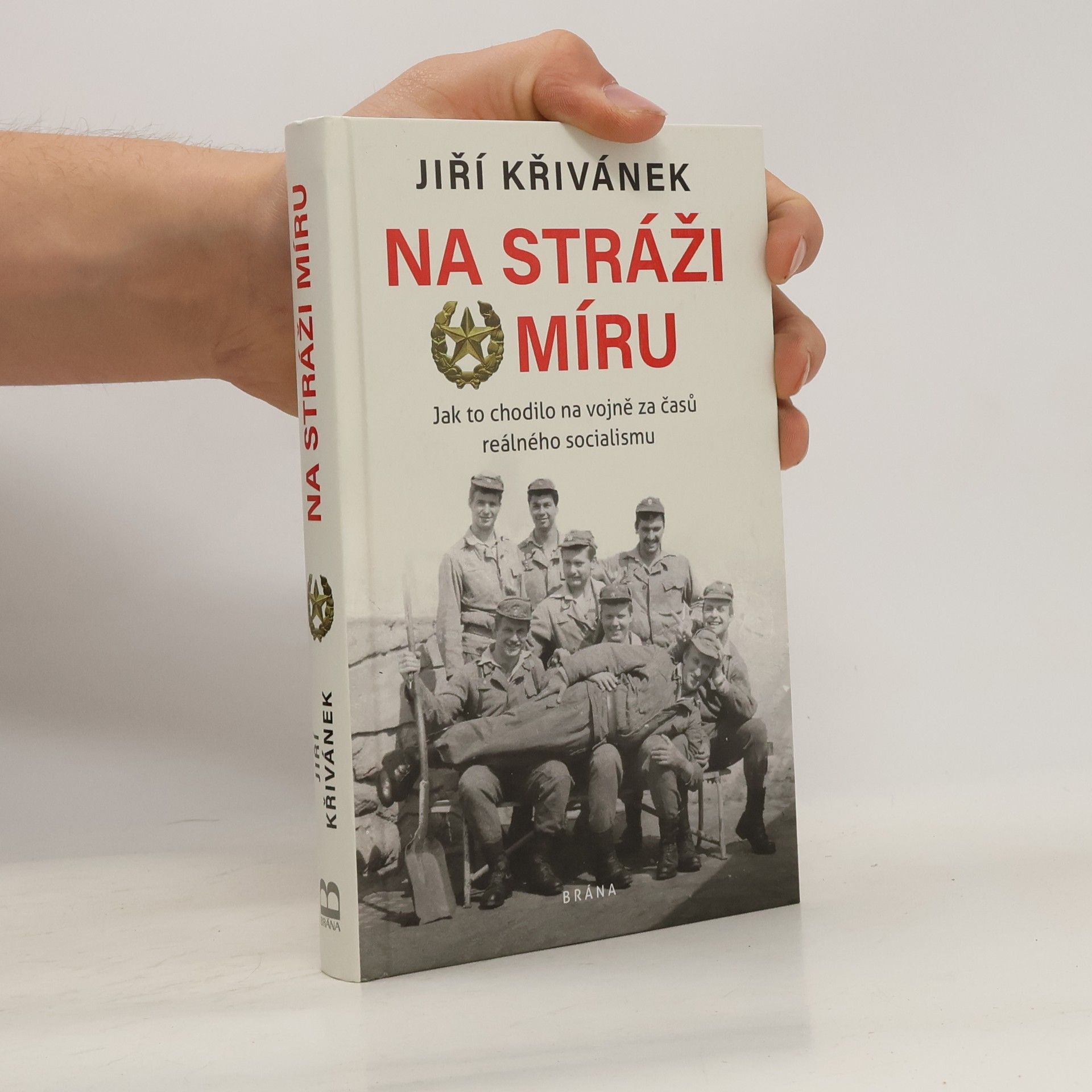 Jiří Křivánek Na stráži míru: Jak to chodilo na vojně za časů reálného socialismu
