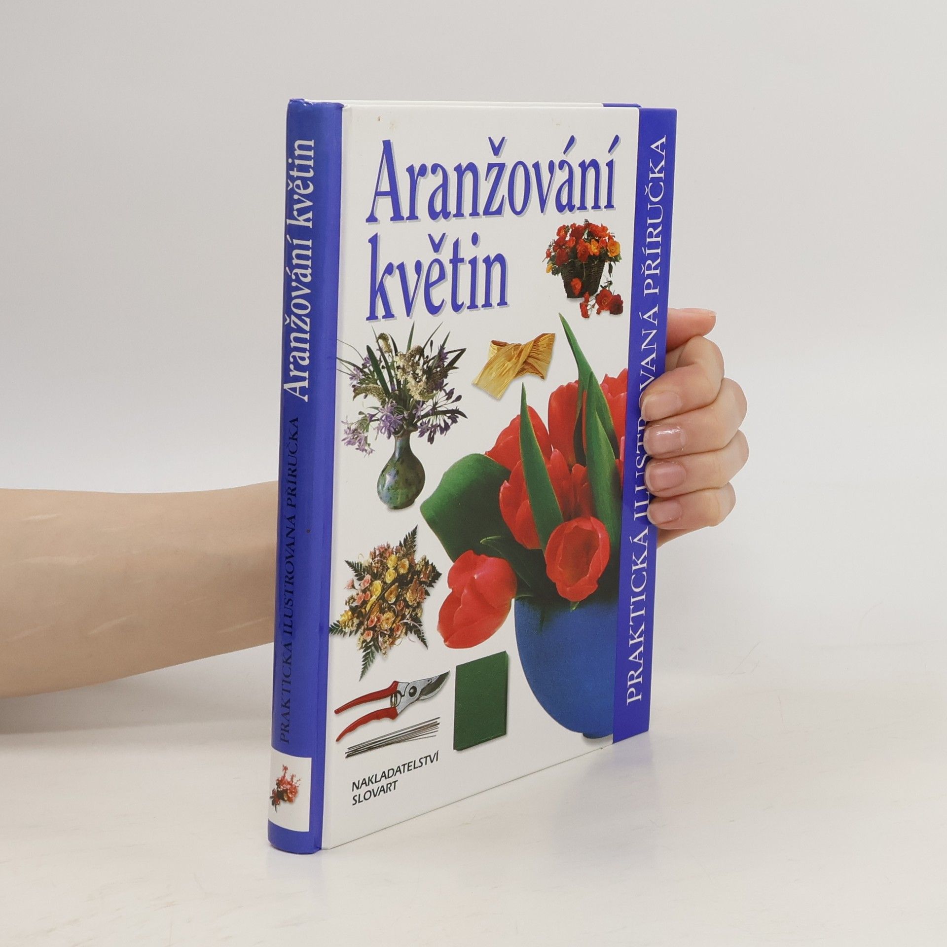 Ivana Kadlecová Aranžování květin. Praktická ilustrovaná příručka