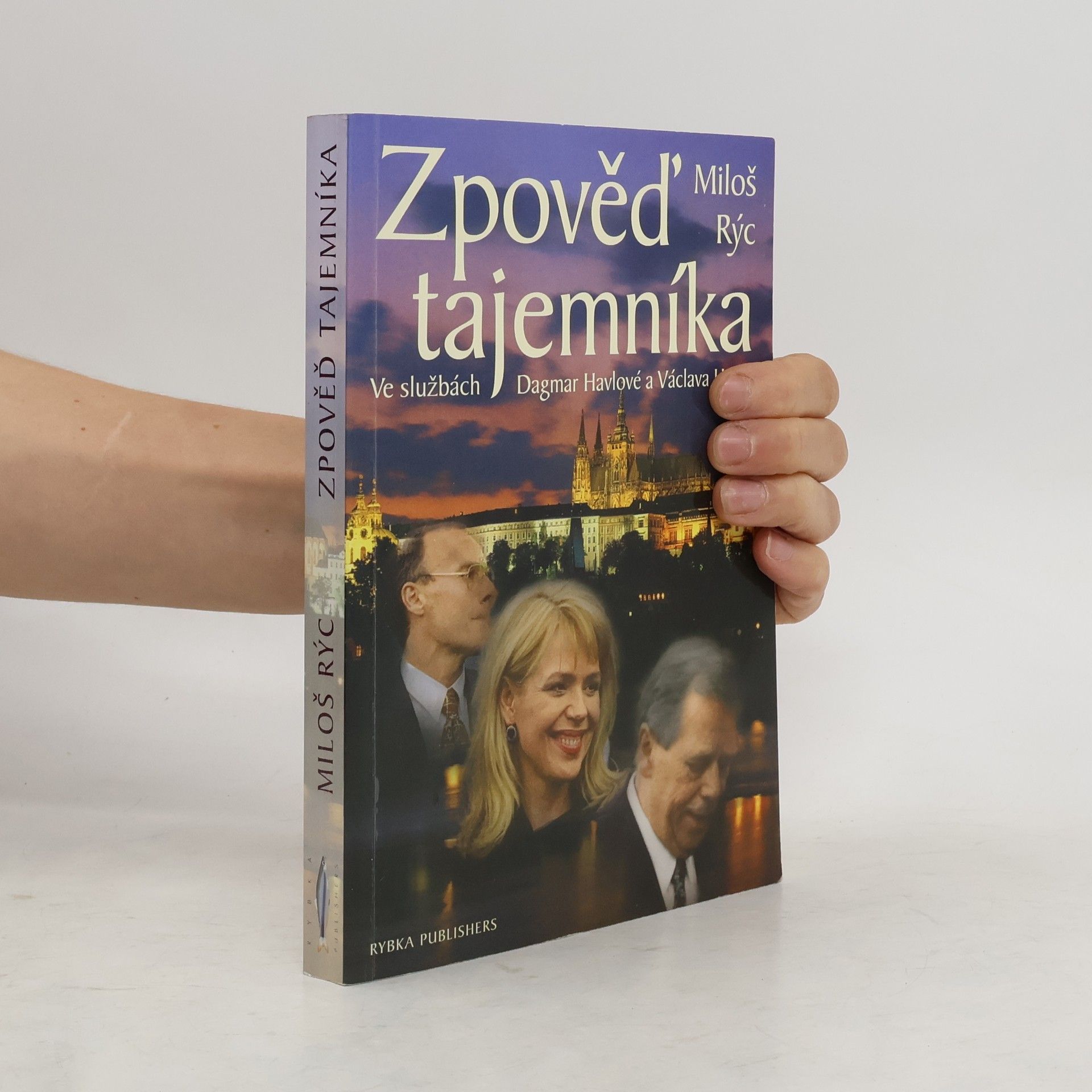 Miloš Rýc Zpověď tajemníka. Ve službách Dagmar Havlové a Václava Havla