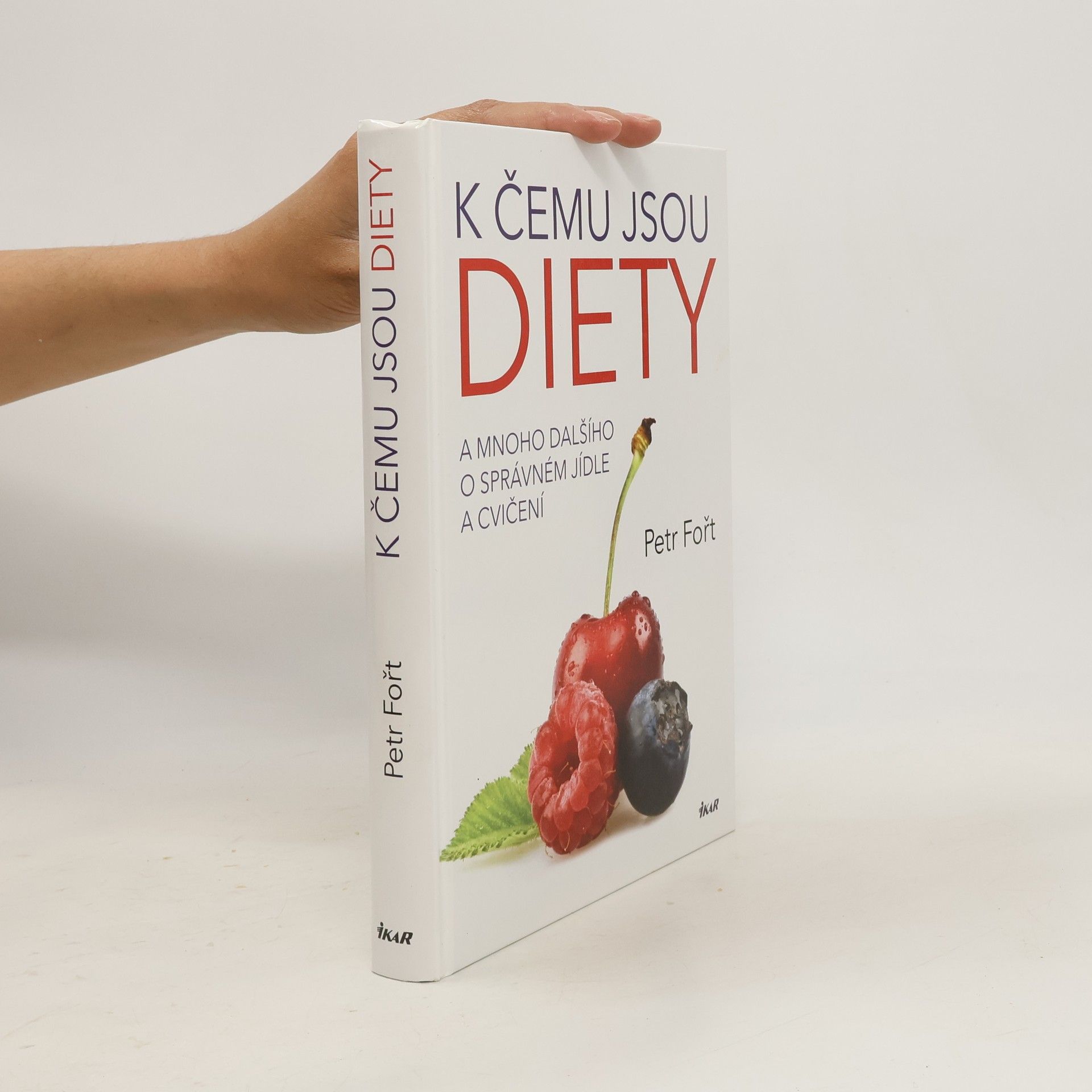 Petr Fořt K čemu jsou diety. A mnoho dalšího o správném jídle a cvičení