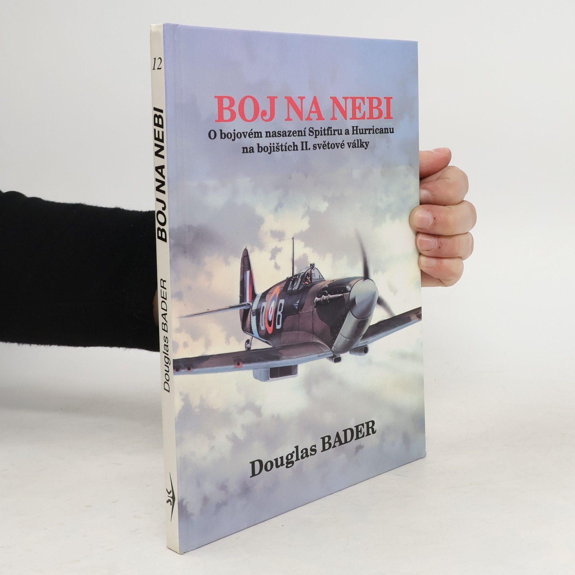 Douglas Bader Boj na nebi. Příběh o bojovém nasazení Spitfiru a Hurricanu