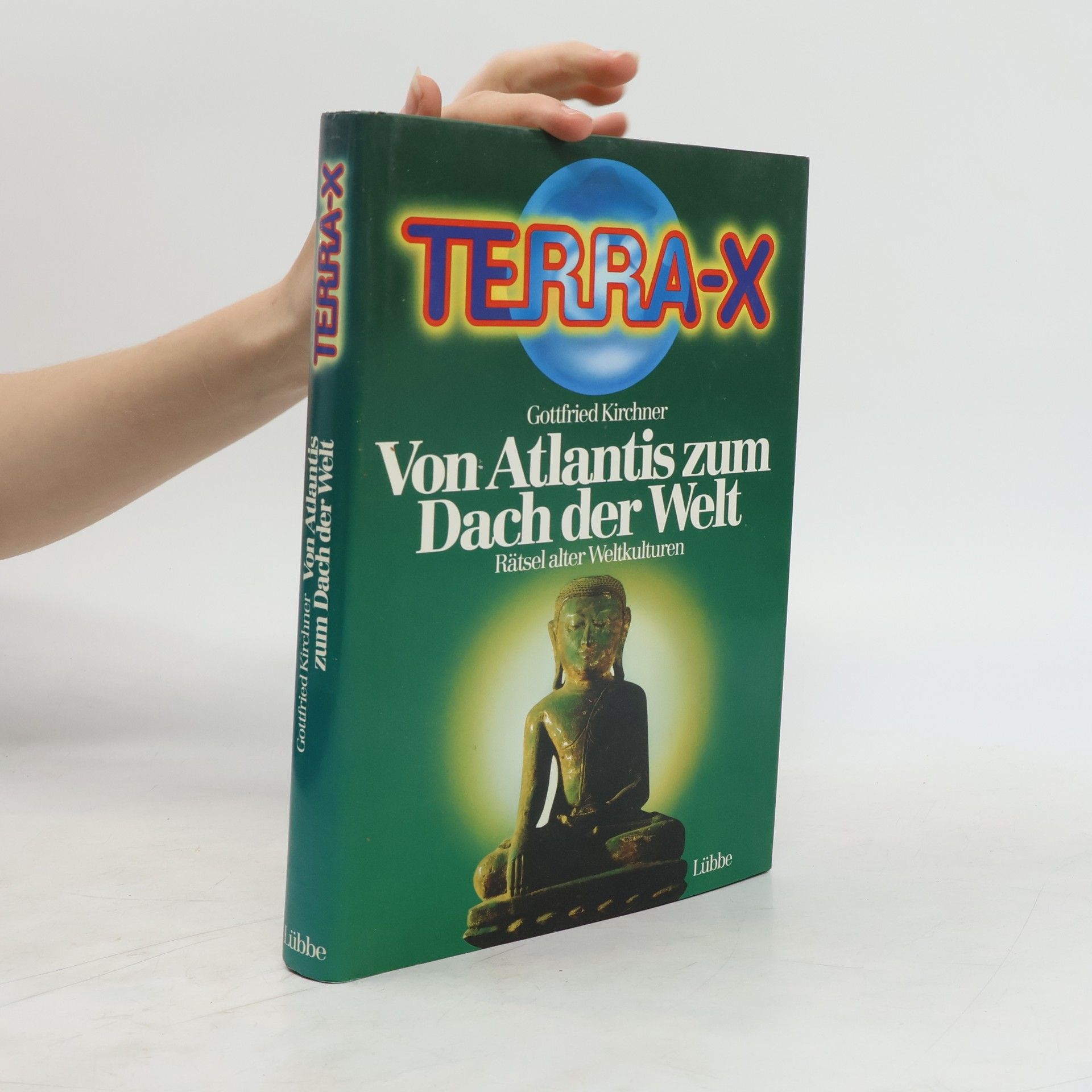 Gottfried Kirchner Terra-X. Von Atlantis zum Dach der Welt. Rätsel alter Weltkulturen