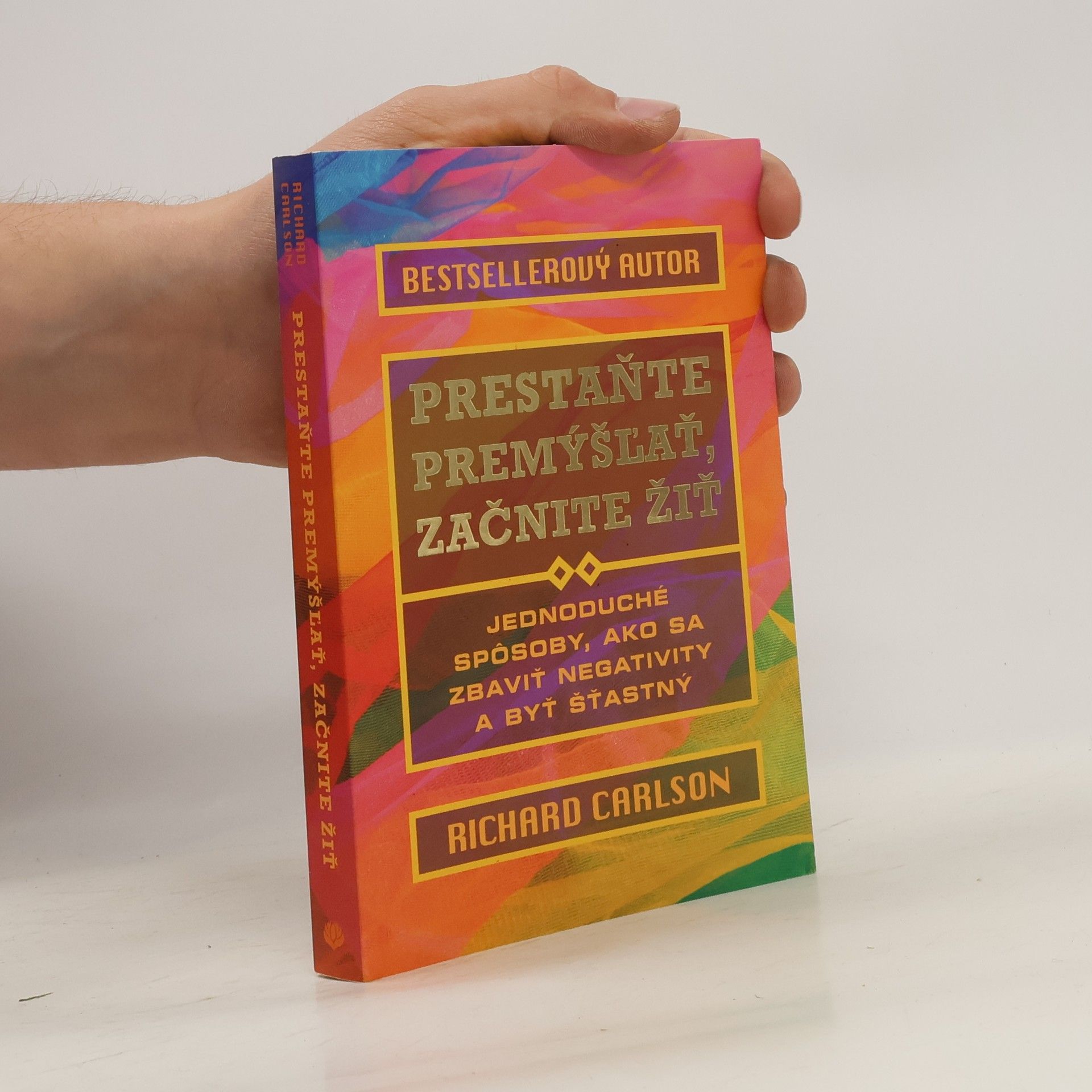 Richard Carlson Prestaňte premýšľať, začnite žiť
