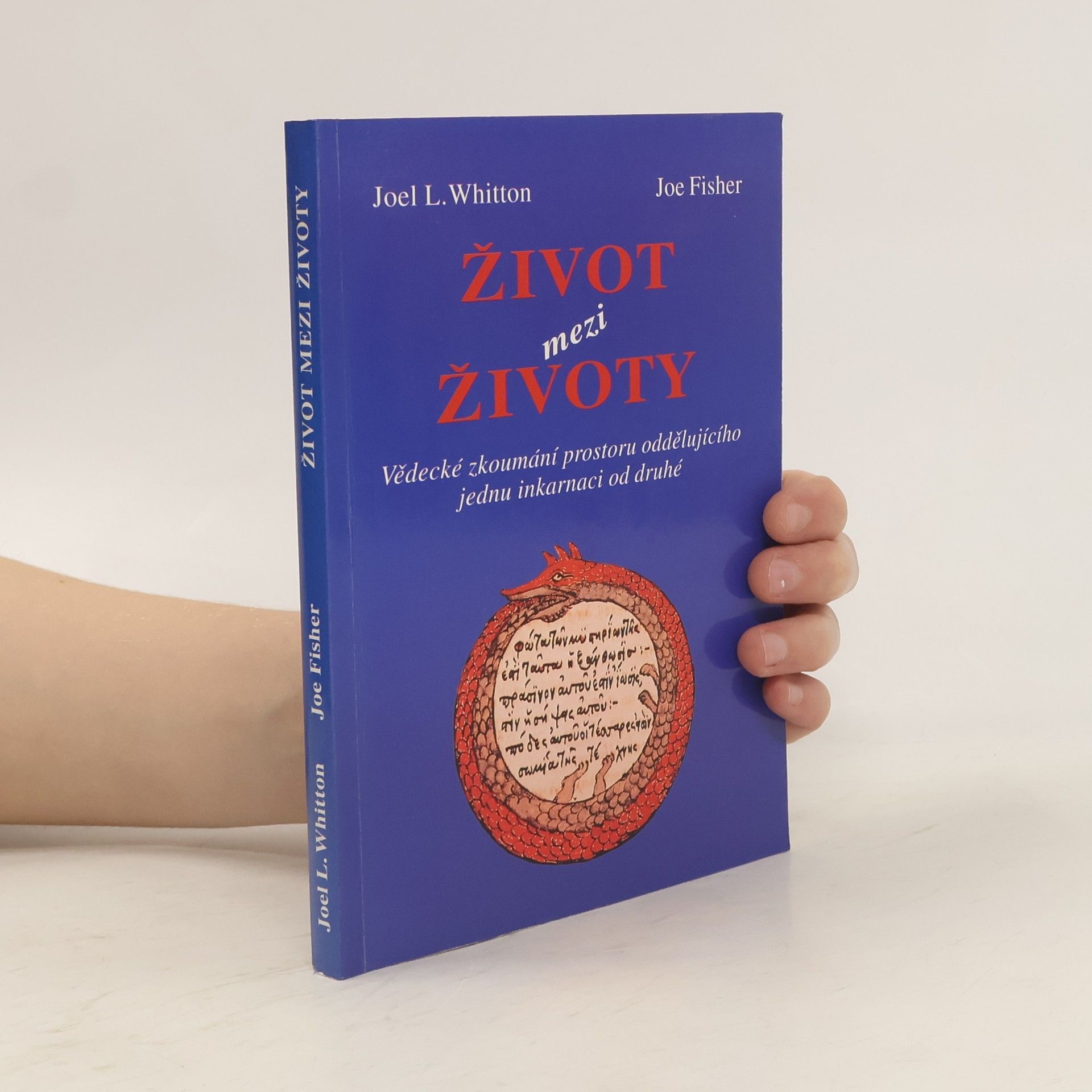 Joel L. Whitton Život mezi životy. Vědecké zkoumání prostoru oddělujícího jednu inkarnaci od druhé
