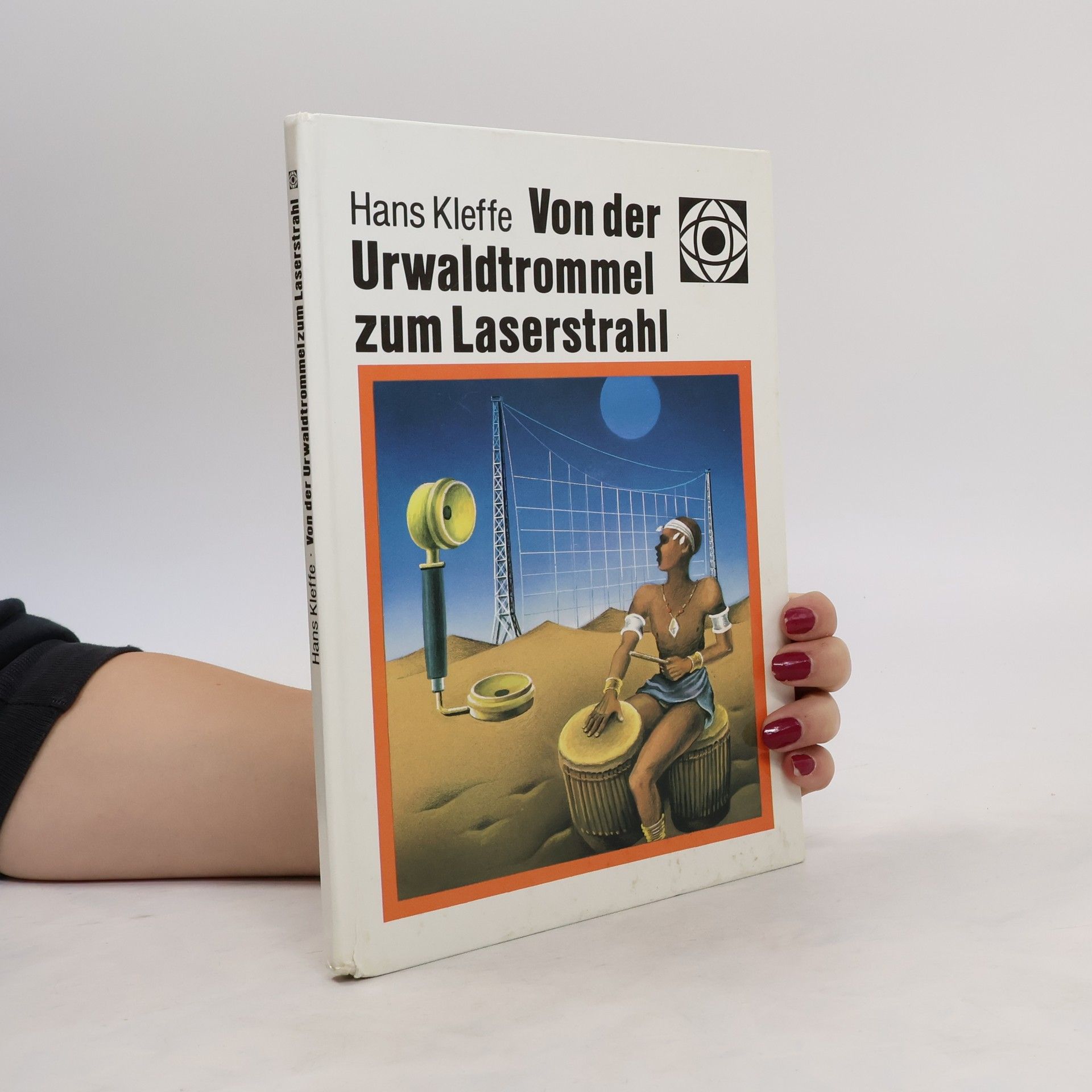 Hans Kleffe Von der Urwaldtrommel zum Laserstrahl,
