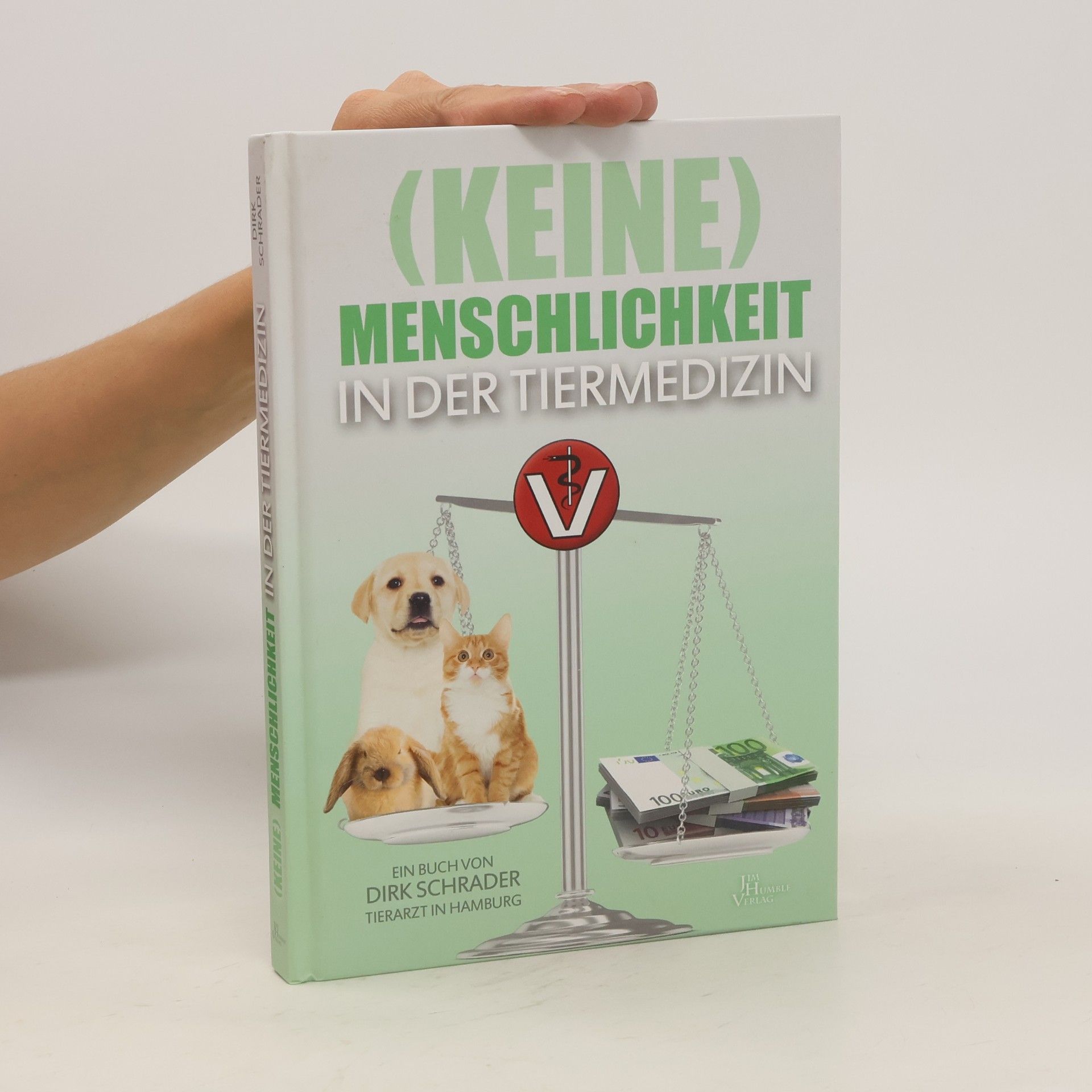 Dirk Schrader (Keine) Menschlichkeit in der Tiermedizin
