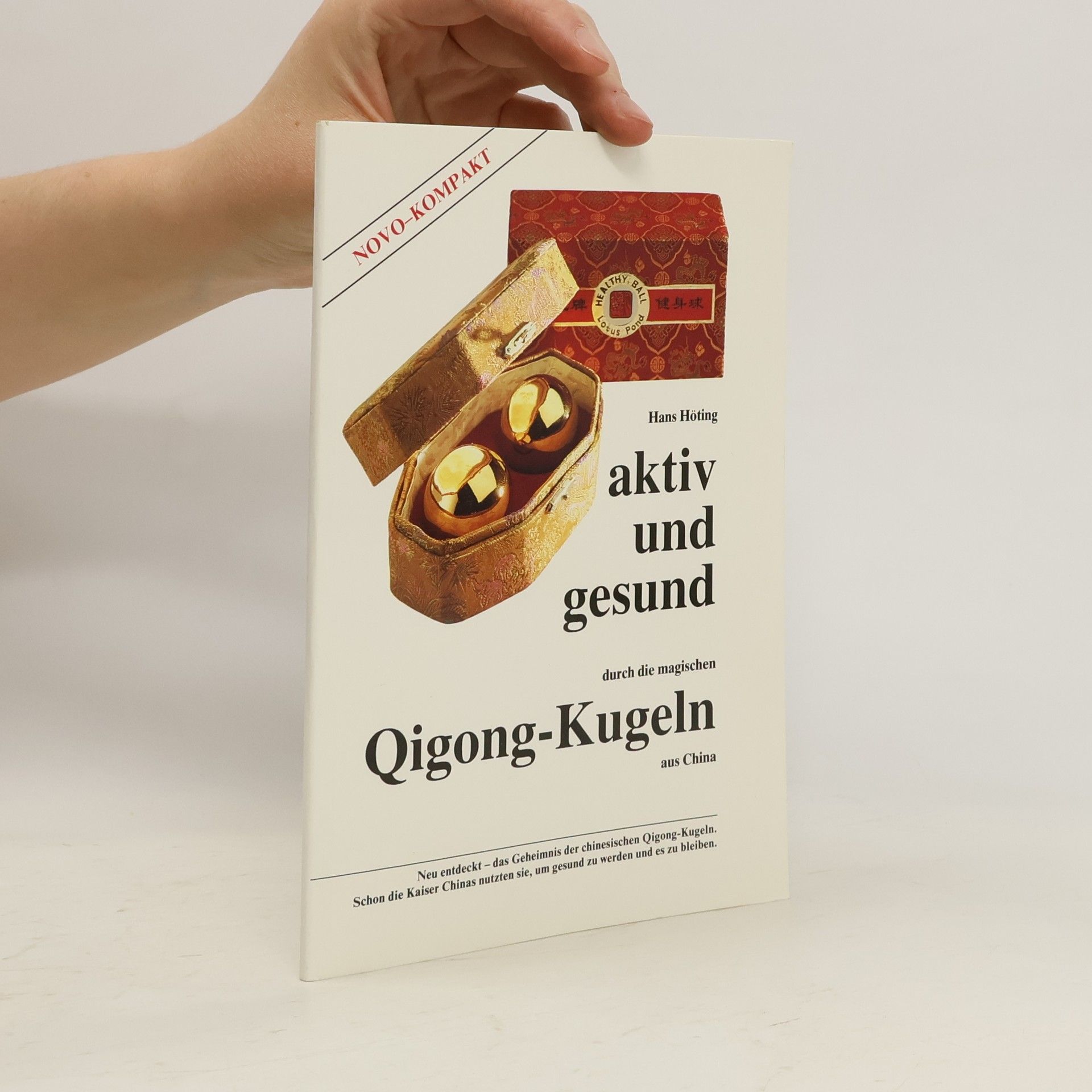 Hans Höting Aktiv und gesund durch die magischen Qigong-Kugeln aus China