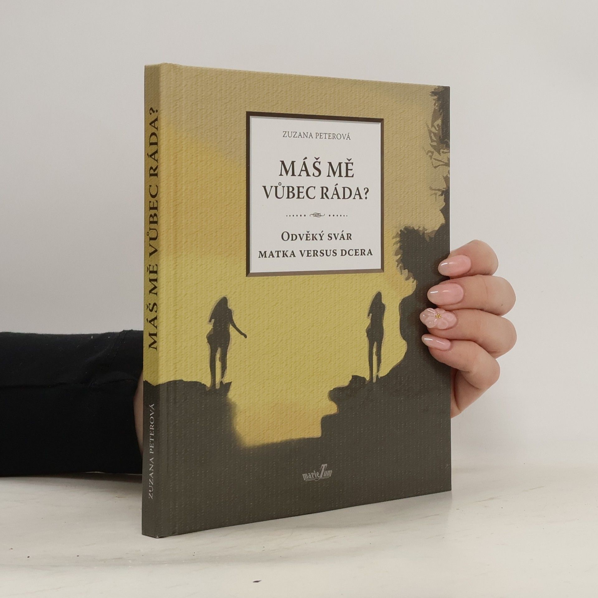 Zuzana Peterová Máš mě vůbec ráda? Odvěký svár matka versus dcera
