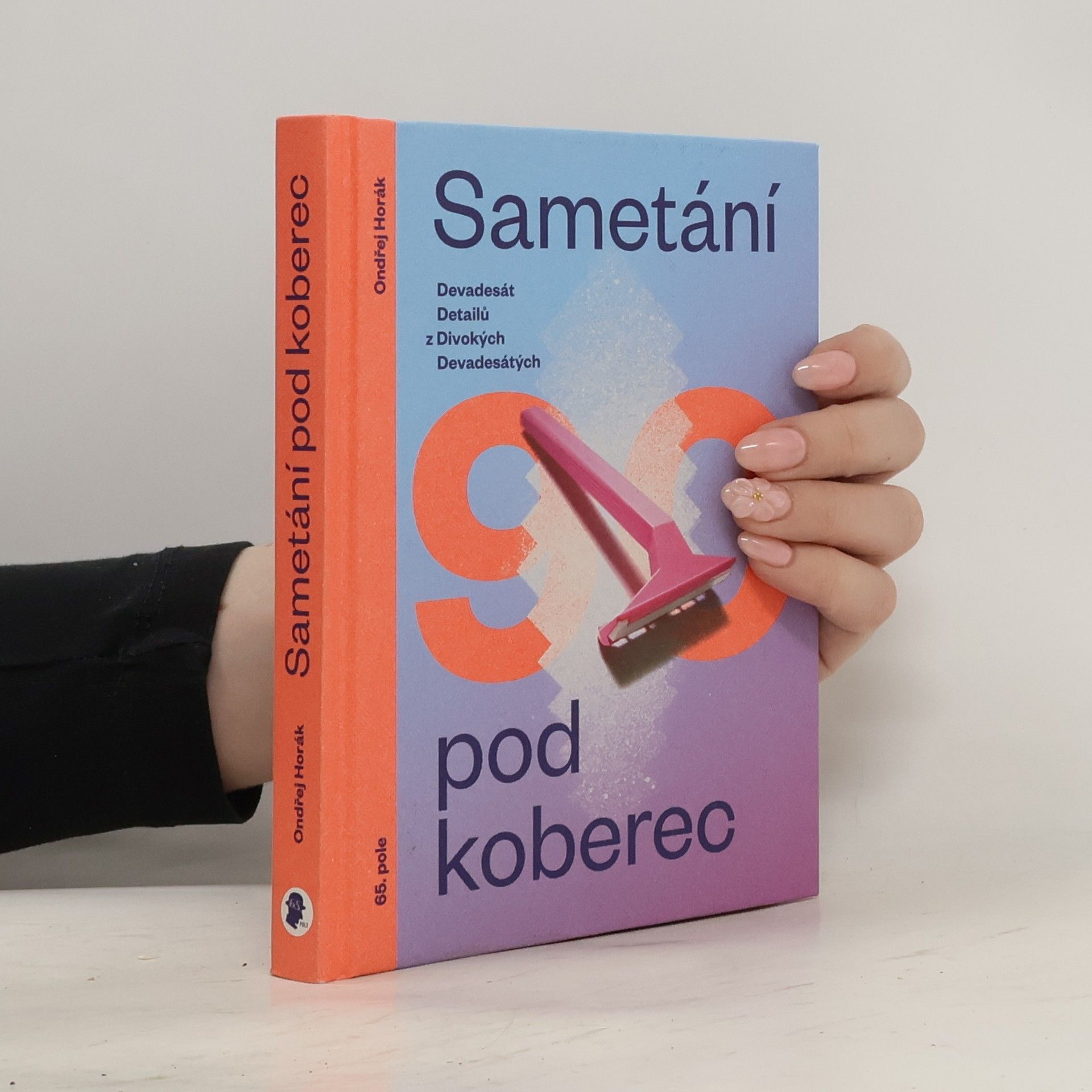Ondřej Horák Sametání pod koberec. Devadesát detailů z divokých devadesátých