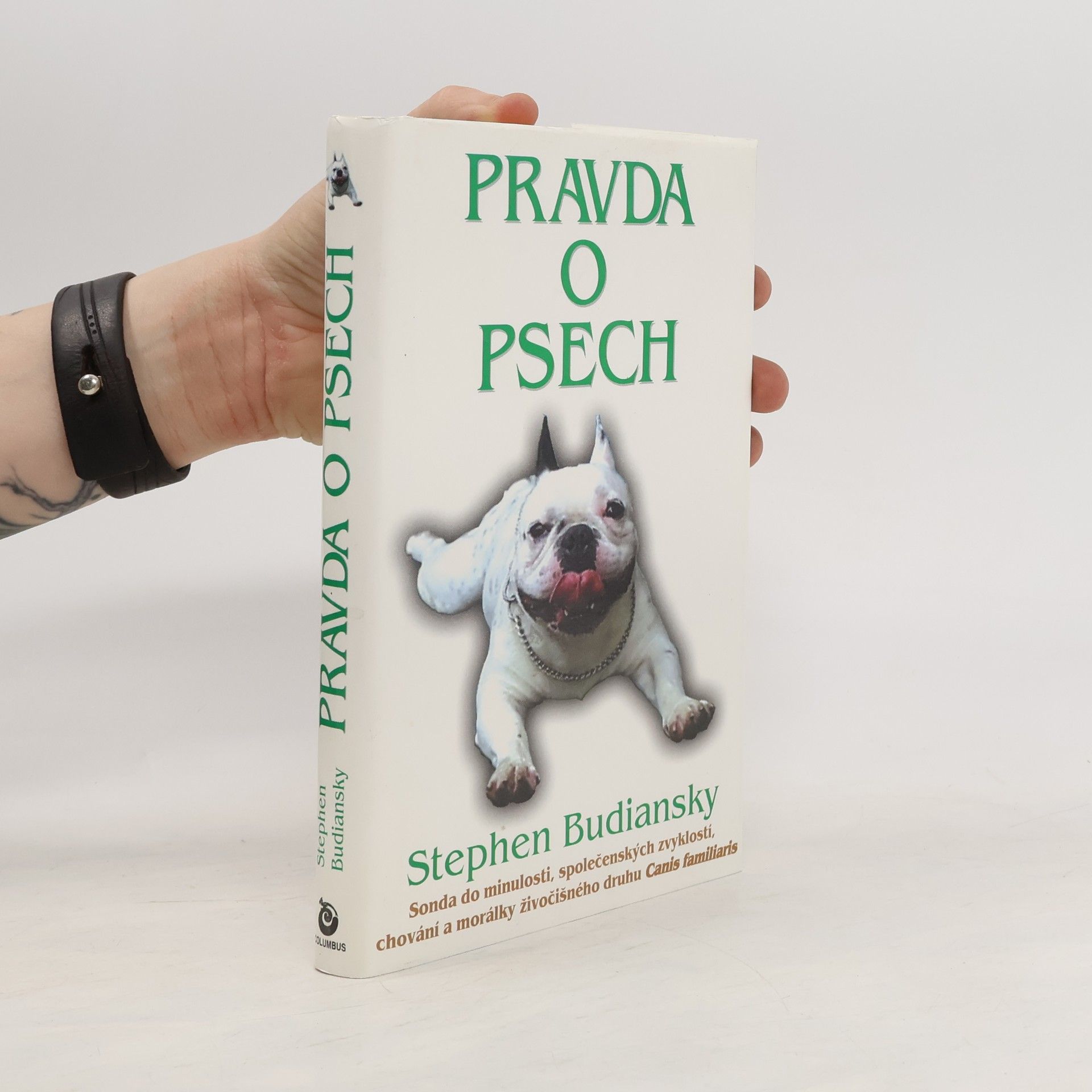 Stephen Budiansky Pravda o psech: Sonda do minulosti, společenských zvyklostí, chování a morálky živočišného druhu Canis Familiaris