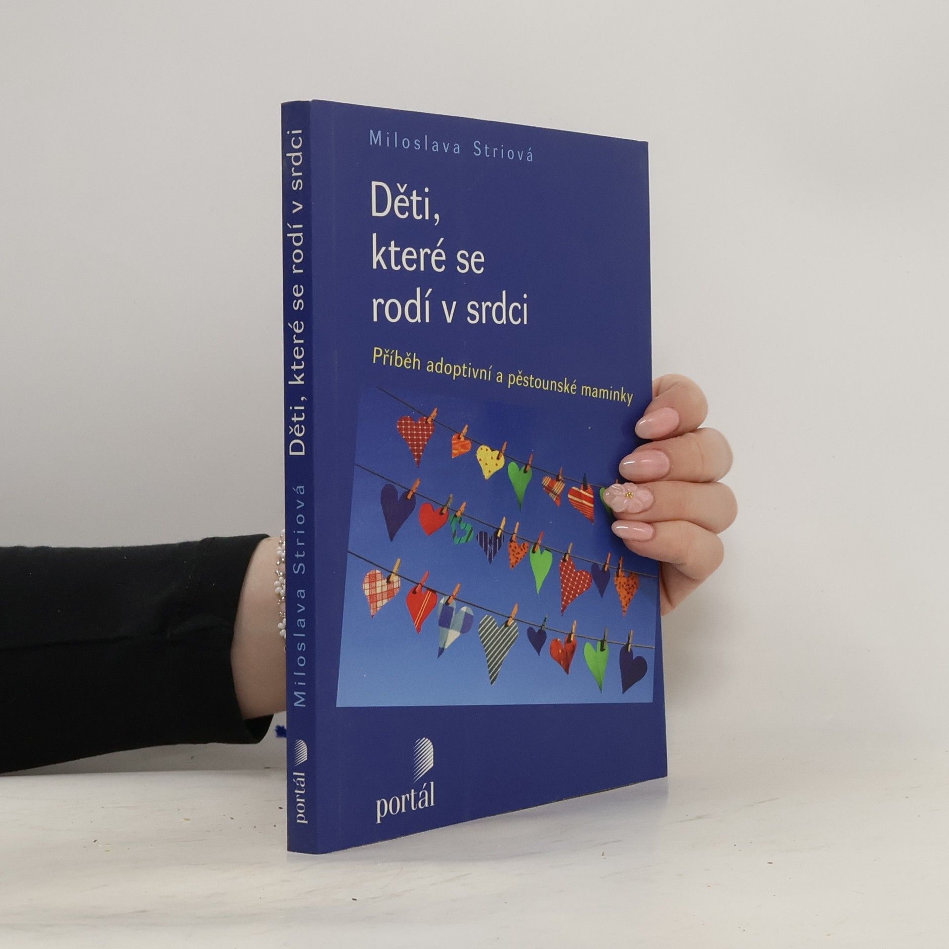 Miloslava Striová Děti, které se rodí v srdci: Příběh adoptivní a pěstounské maminky