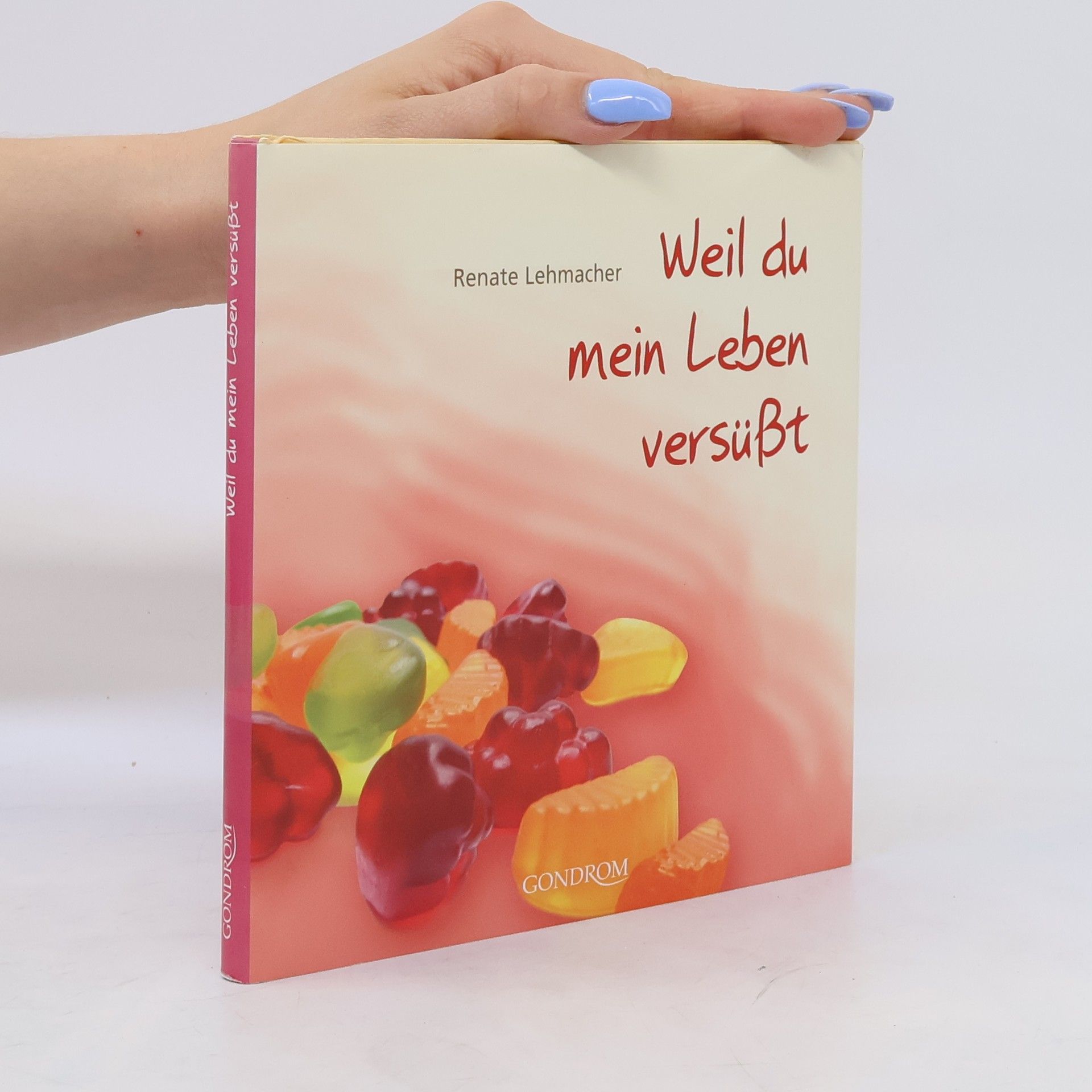 Renate Lehmacher Weil du mein Leben versüßt
