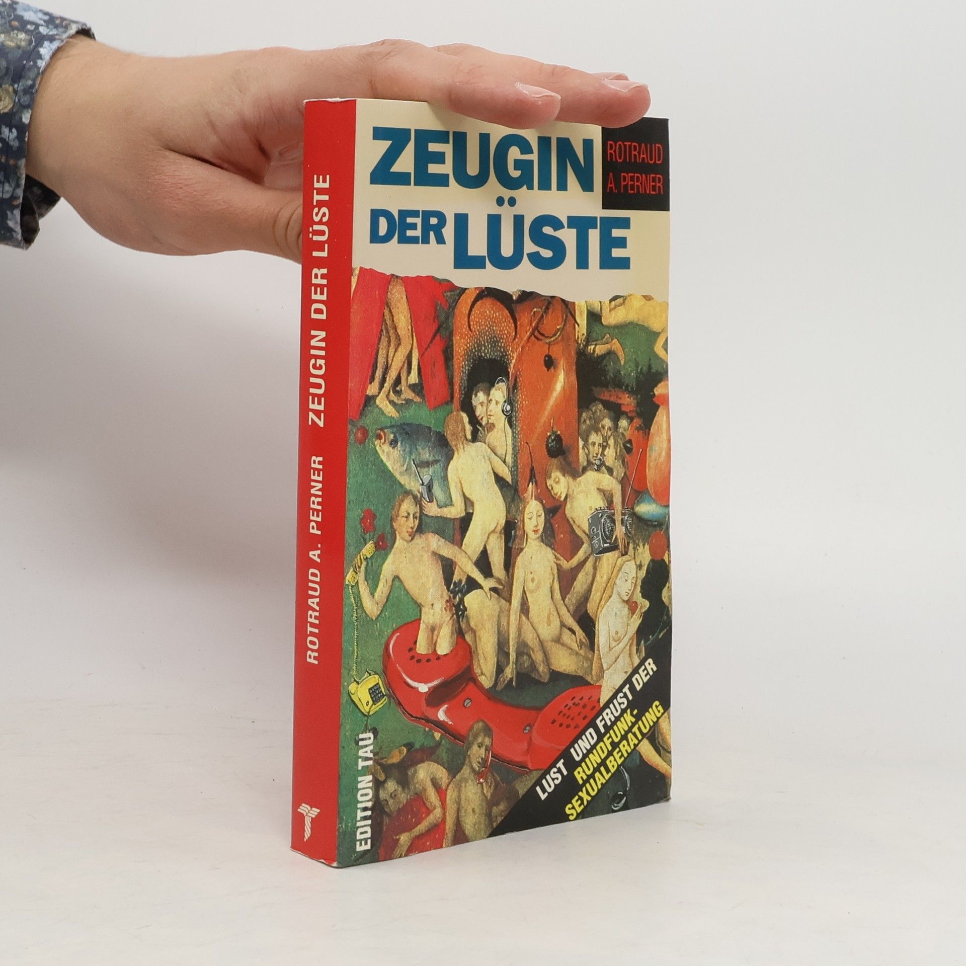 Rotraud A. Perner Zeugin der Lüste. Lust und Frust der Rundfunksexualberatung