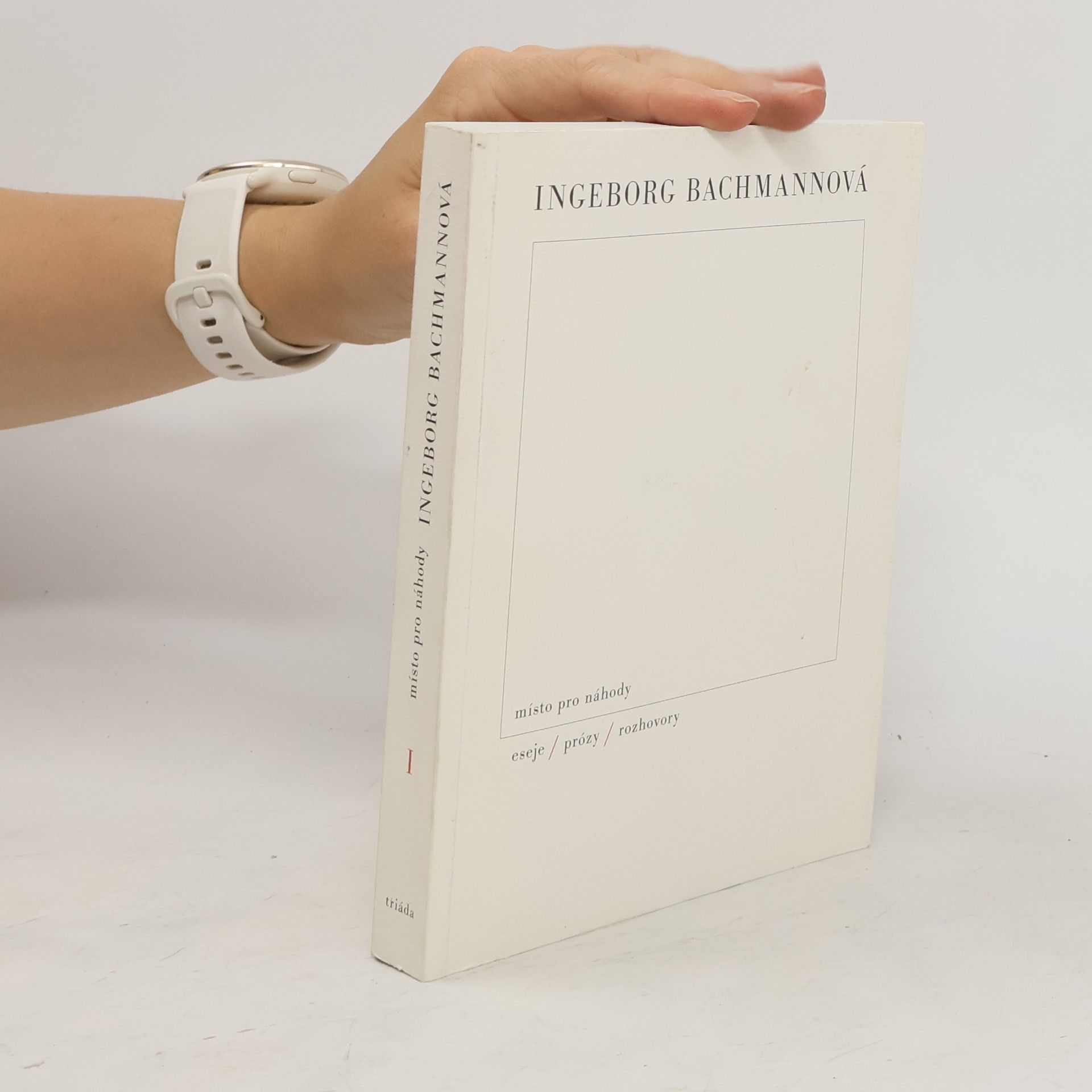 Ingeborg Bachmann Místo pro náhody I. Eseje, prózy, rozhovory