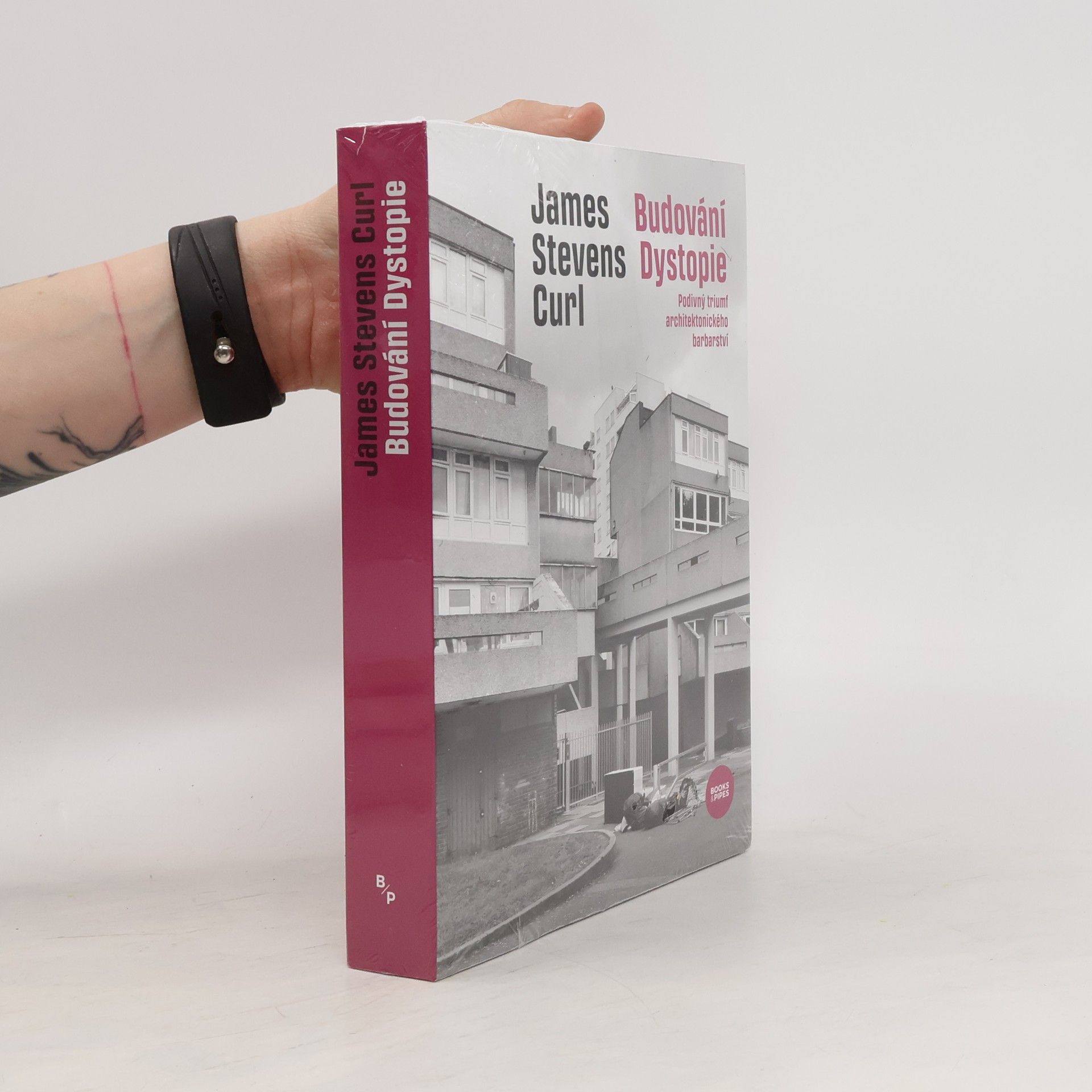 James Stevens Curl Budování Dystopie : podivný triumf architektonického barbarství