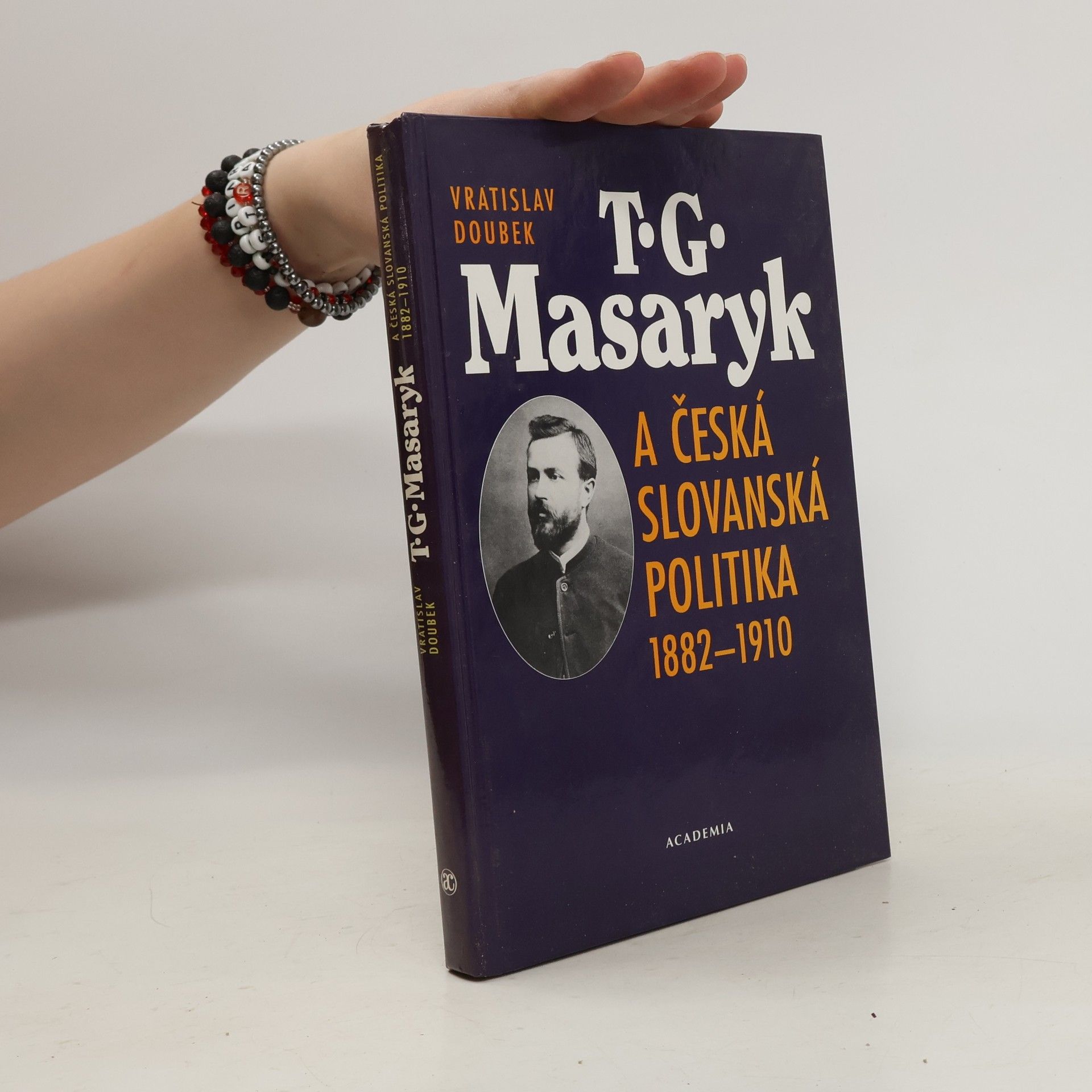 Vratislav Doubek T.G. Masaryk a česká slovanská politika 1882-1910