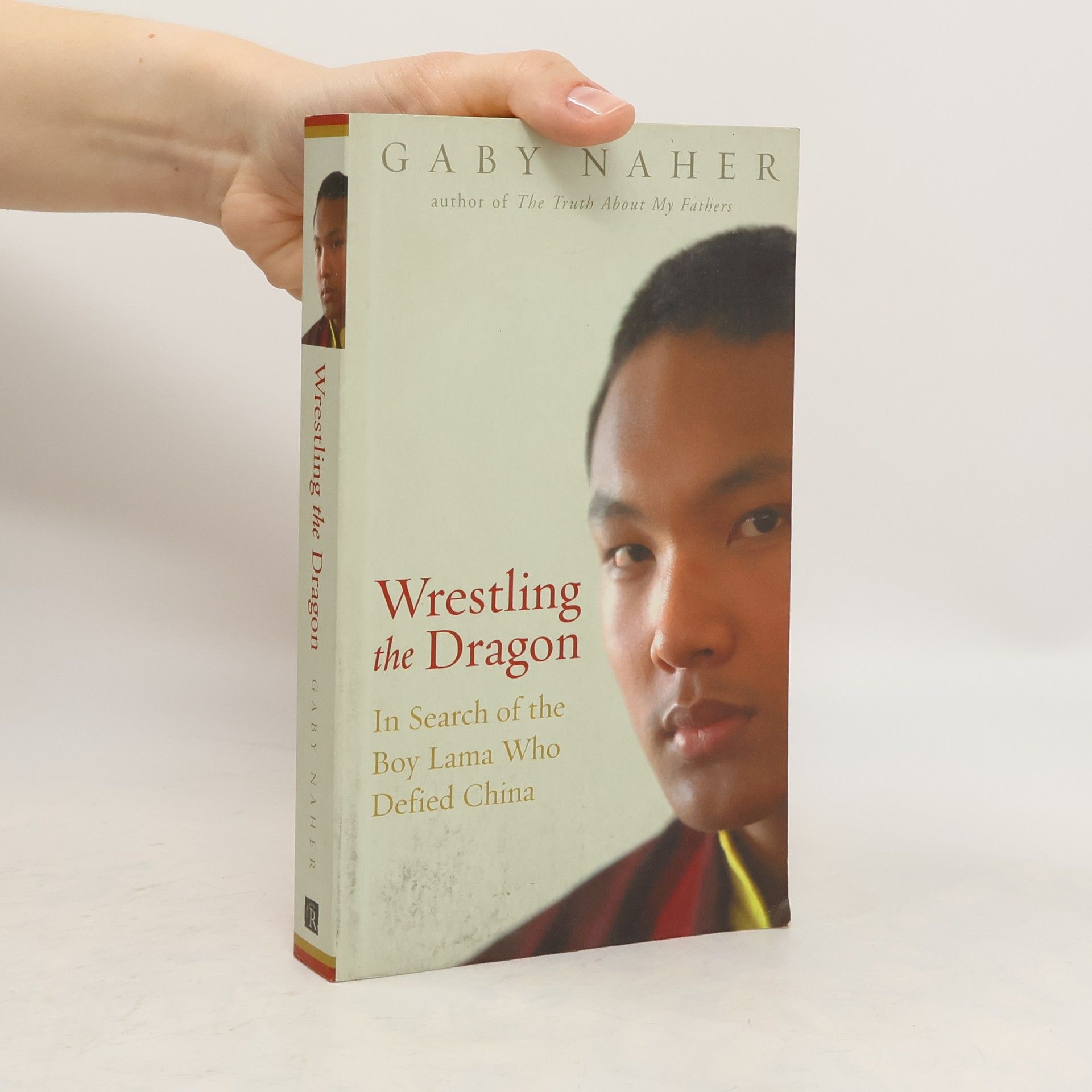 Gaby Naher Wrestling the Dragon: In Search of the Boy Lama Who Defied China