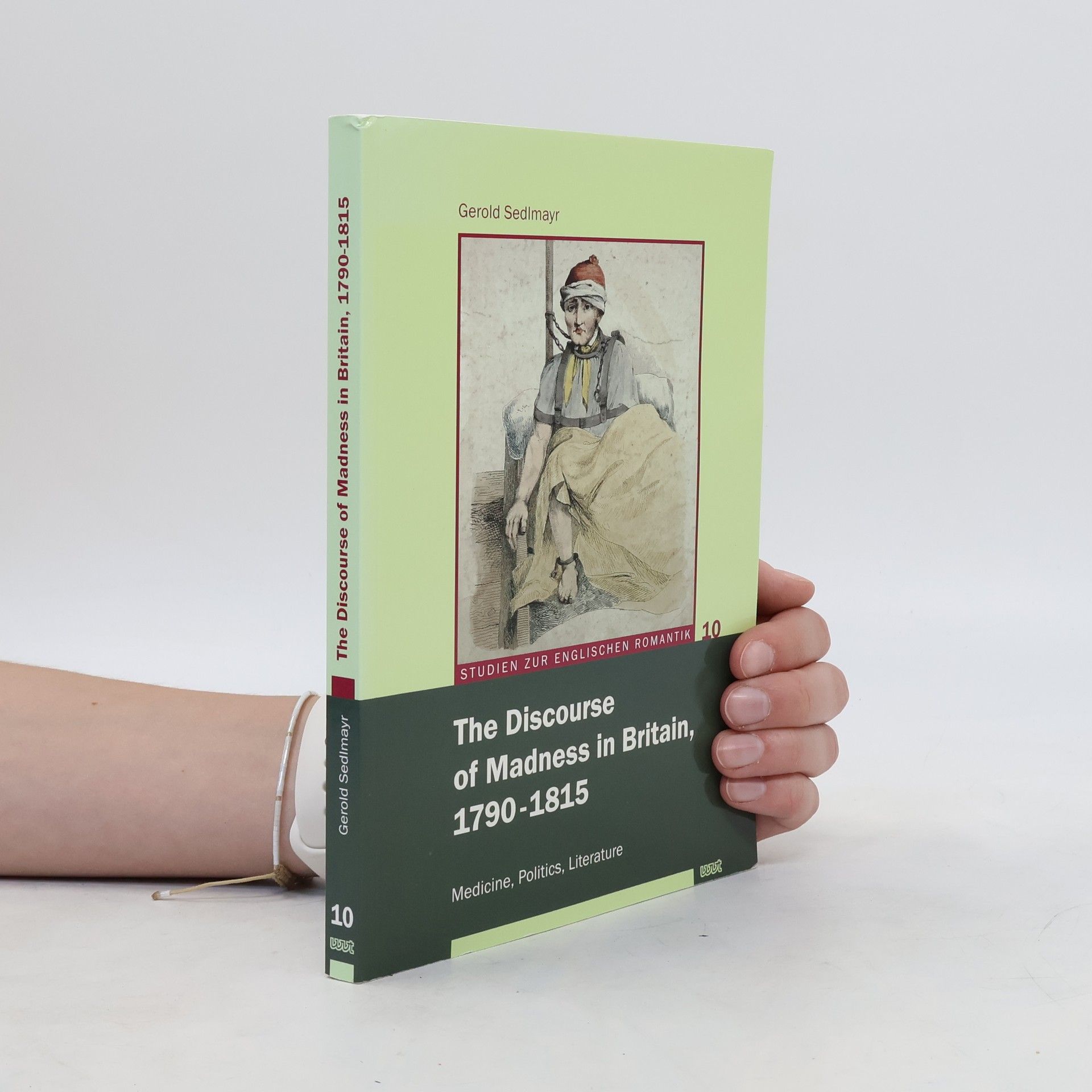 Gerold Sedlmayr The discourse of madness in Britain, 1790 - 1815