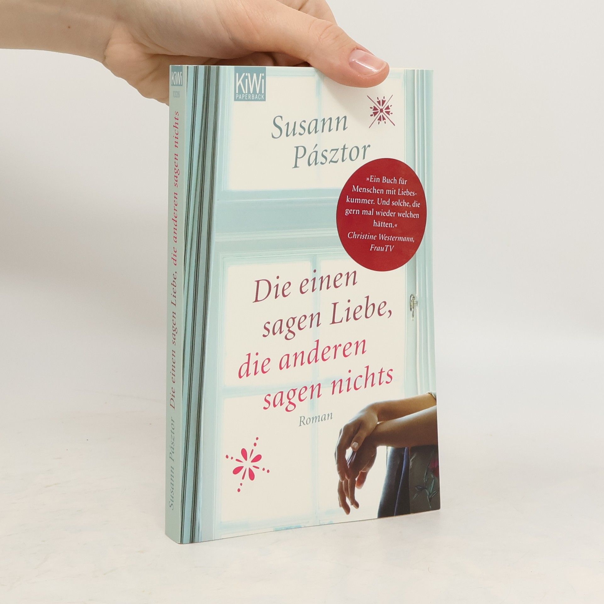 Susann Pásztor Die einen sagen Liebe, die anderen sagen nichts