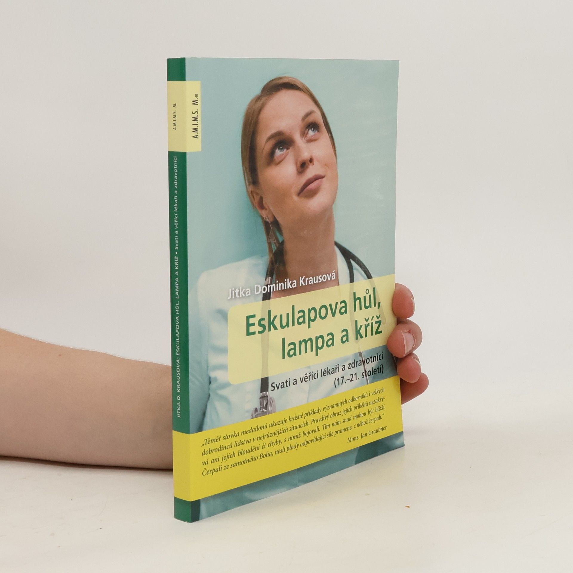 Jitka Krausová Eskulapova hůl, lampa a kříž : svatí a věřící lékaři a zdravotníci (17.-21. století)